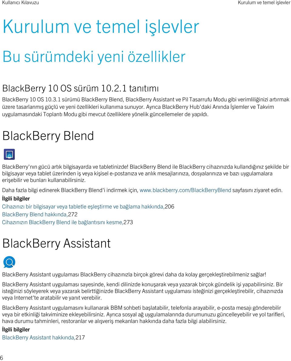 Ayrıca BlackBerry Hub'daki Anında İşlemler ve Takvim uygulamasındaki Toplantı Modu gibi mevcut özelliklere yönelik güncellemeler de yapıldı.