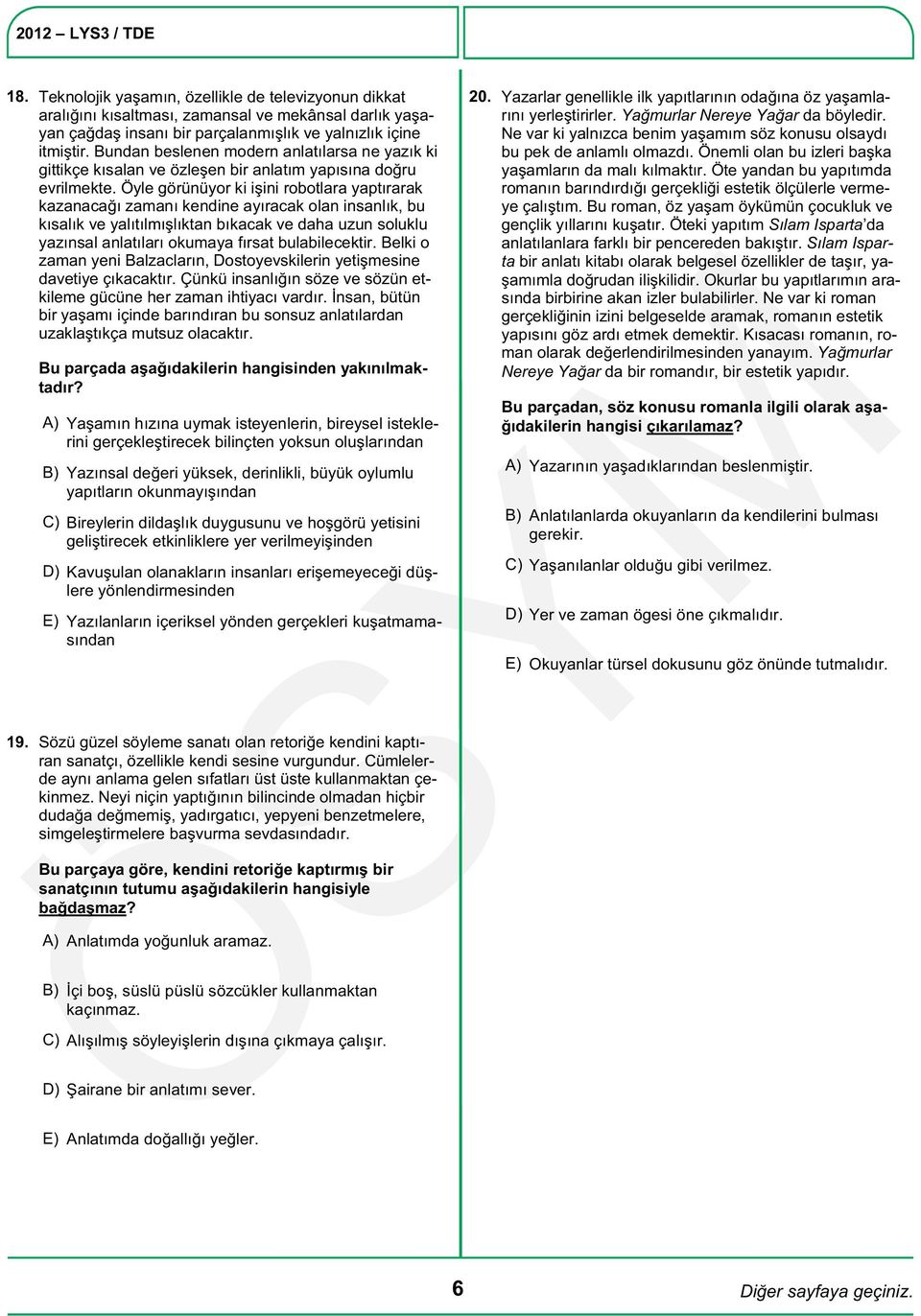 Öyle görünüyor ki işini robotlara yaptırarak kazanacağı zamanı kendine ayıracak olan insanlık, bu kısalık ve yalıtılmışlıktan bıkacak ve daha uzun soluklu yazınsal anlatıları okumaya fırsat