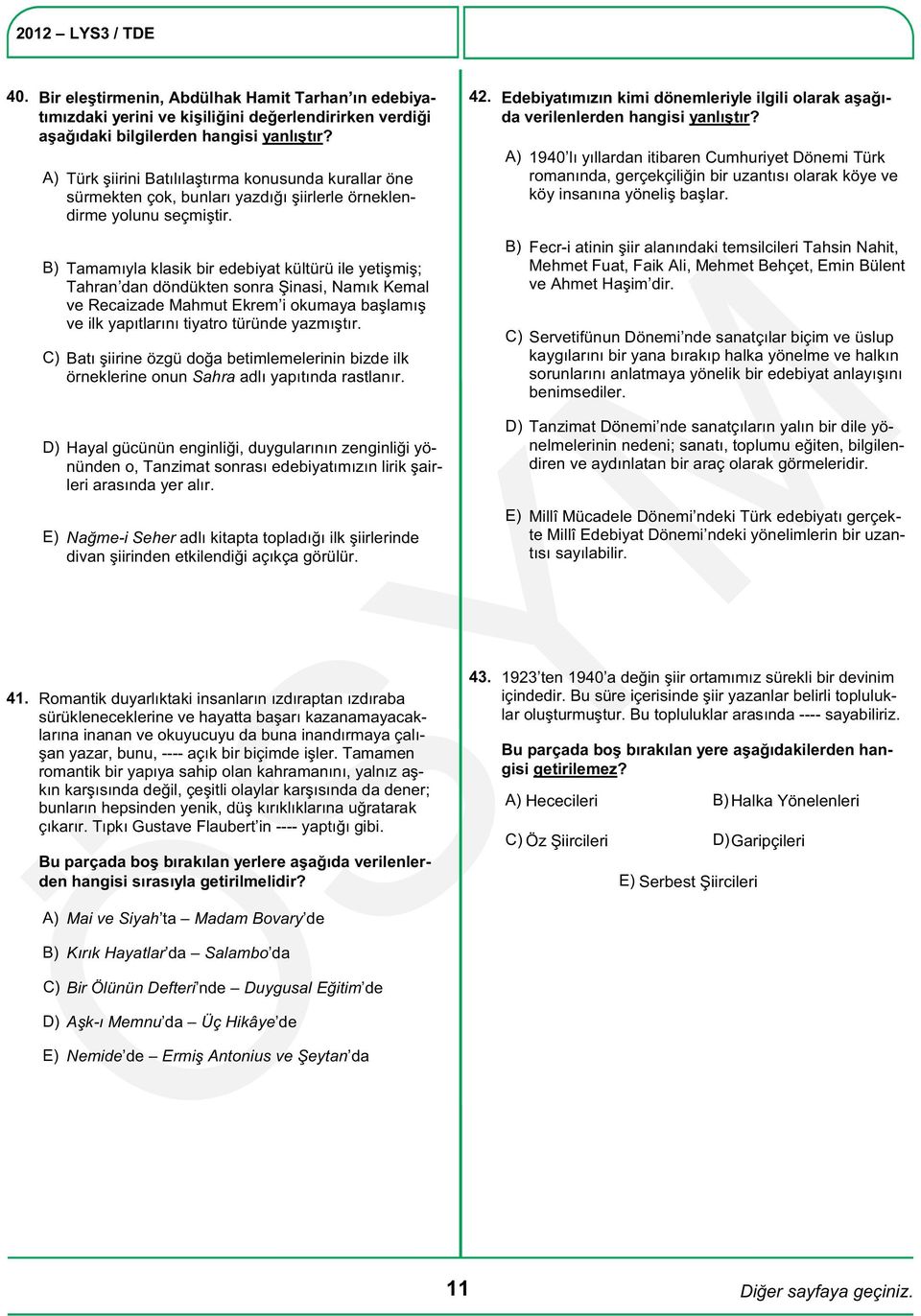 B) Tamamıyla klasik bir edebiyat kültürü ile yetişmiş; Tahran dan döndükten sonra Şinasi, Namık Kemal ve Recaizade Mahmut Ekrem i okumaya başlamış ve ilk yapıtlarını tiyatro türünde yazmıştır.