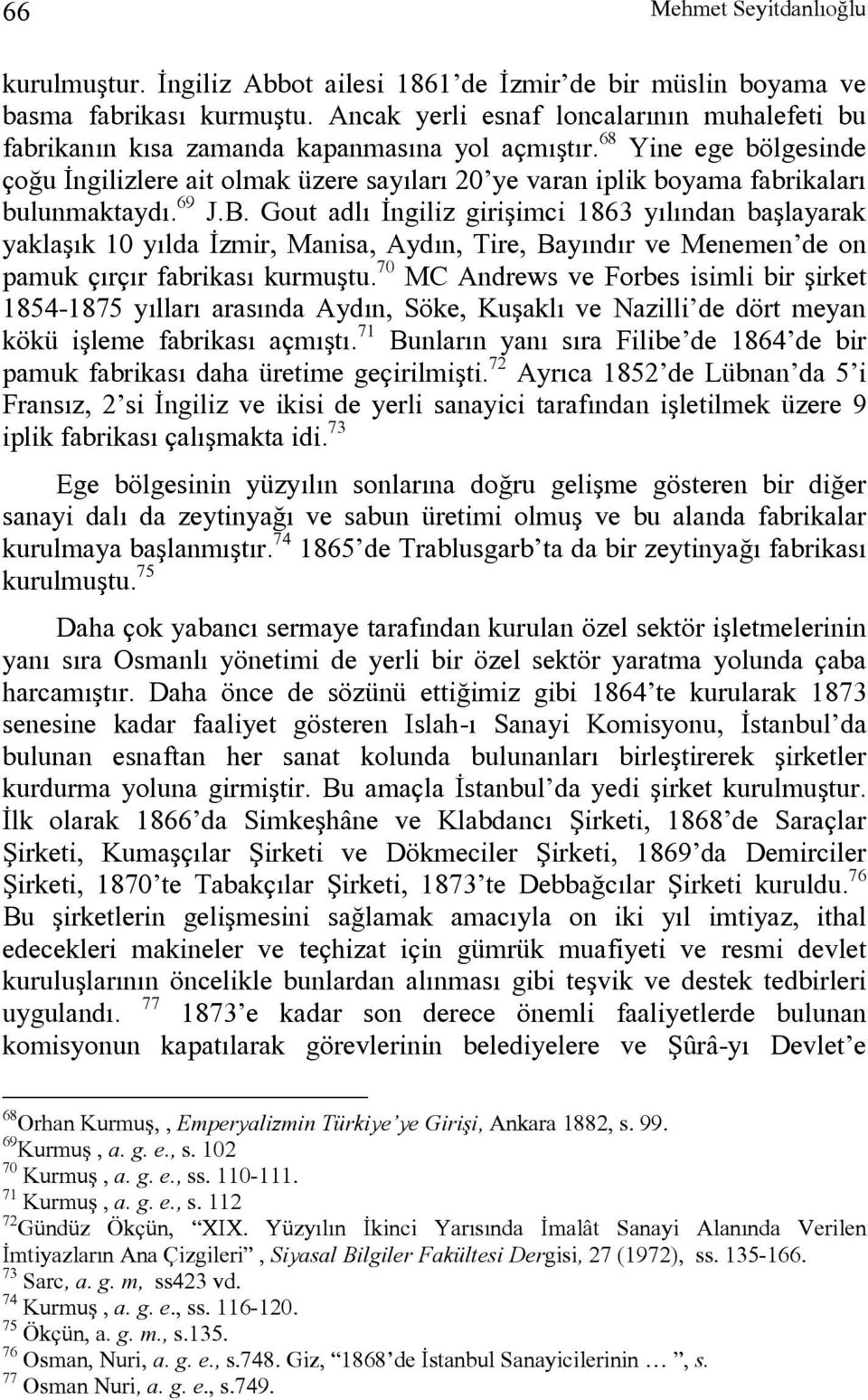 68 Yine ege bölgesinde çoğu İngilizlere ait olmak üzere sayıları 20 ye varan iplik boyama fabrikaları bulunmaktaydı. 69 J.B.