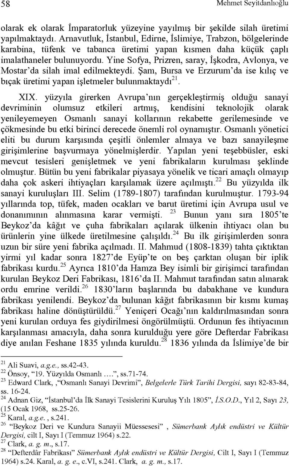 Yine Sofya, Prizren, saray, İşkodra, Avlonya, ve Mostar da silah imal edilmekteydi. Şam, Bursa ve Erzurum da ise kılıç ve bıçak üretimi yapan işletmeler bulunmaktaydı 21. XIX.