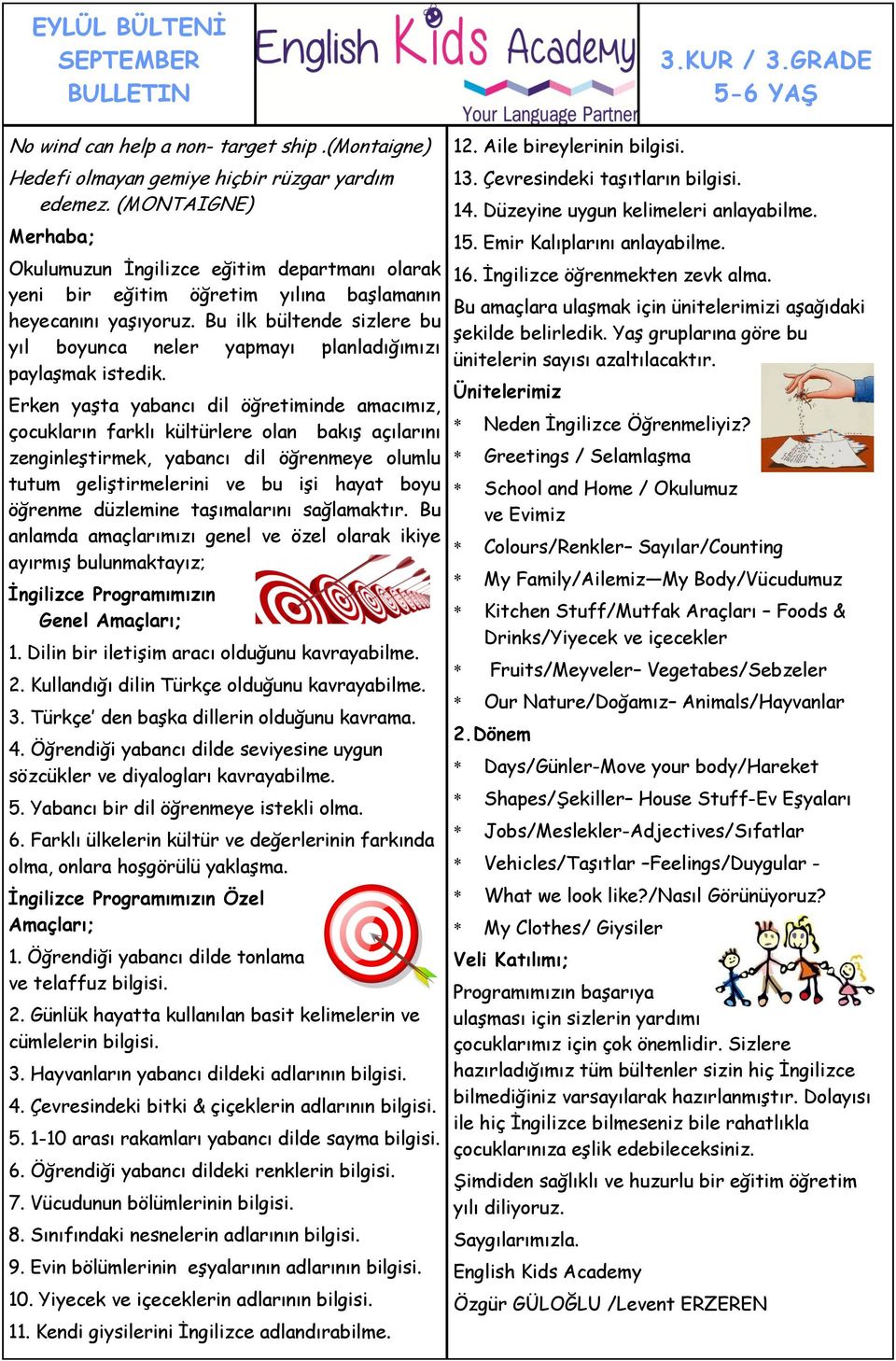 Bu ilk bültende sizlere bu yıl boyunca neler yapmayı planladığımızı paylaşmak istedik. İngilizce Programımızın Genel Amaçları; 1. Dilin bir iletişim aracı olduğunu kavrayabilme. 2.