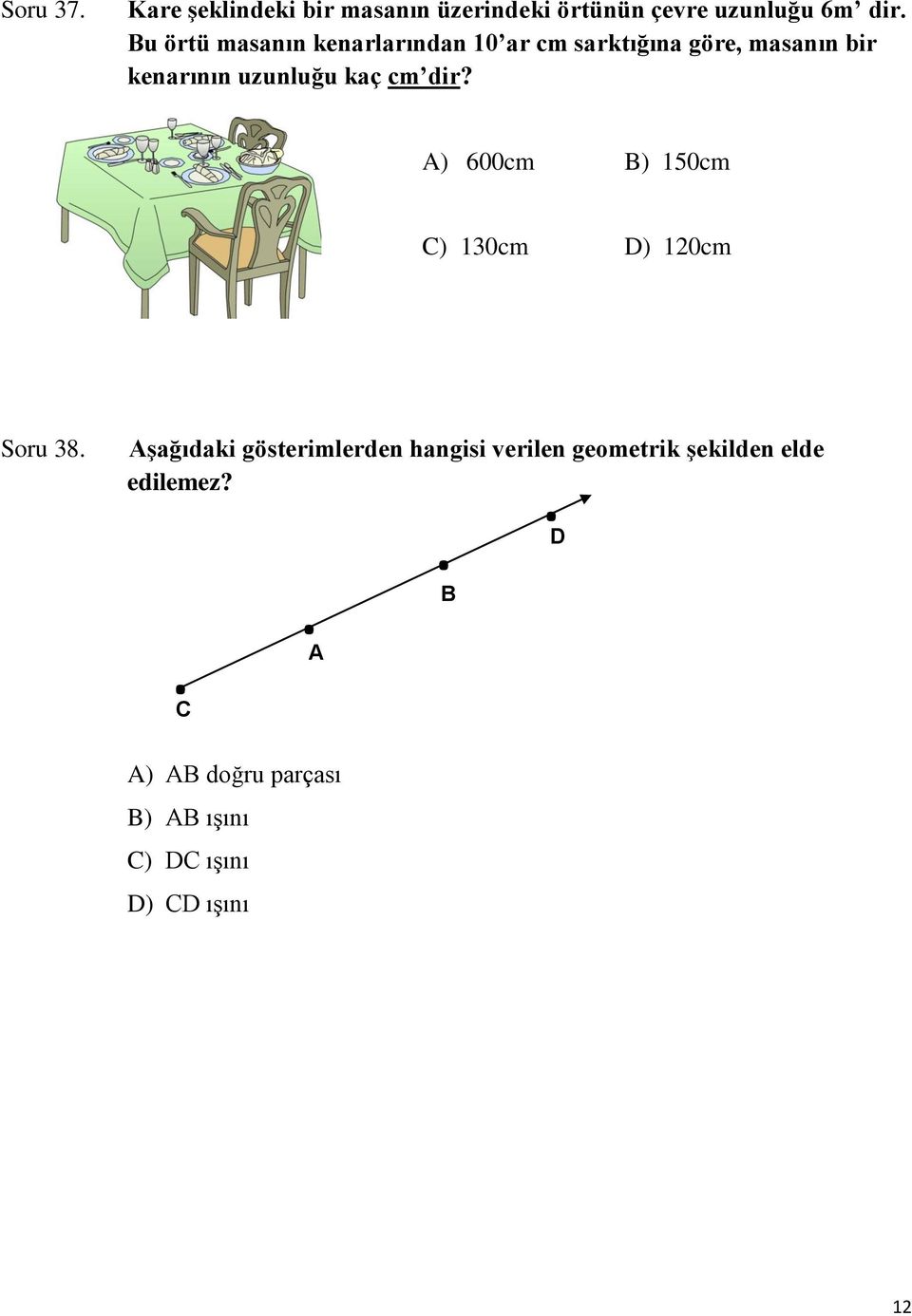 cm dir? A) 600cm B) 150cm C) 130cm D) 120cm Soru 38.