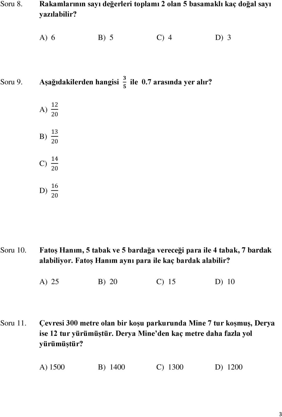 Fatoş Hanım, 5 tabak ve 5 bardağa vereceği para ile 4 tabak, 7 bardak alabiliyor. Fatoş Hanım aynı para ile kaç bardak alabilir?