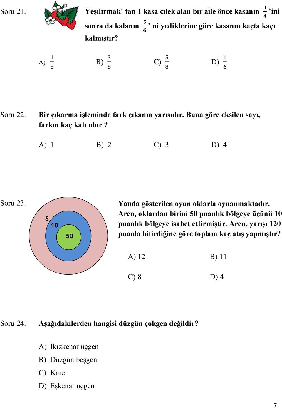 5 10 50 Yanda gösterilen oyun oklarla oynanmaktadır. Aren, oklardan birini 50 puanlık bölgeye üçünü 10 puanlık bölgeye isabet ettirmiştir.