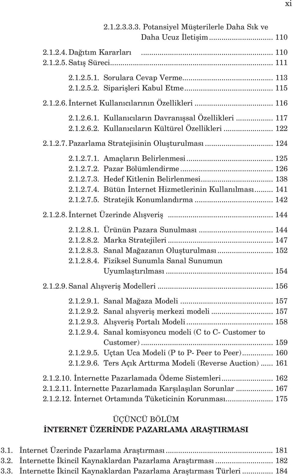 .. 124 2.1.2.7.1. Amaçlar n Belirlenmesi... 125 2.1.2.7.2. Pazar Bölümlendirme... 126 2.1.2.7.3. Hedef Kitlenin Belirlenmesi... 138 2.1.2.7.4. Bütün nternet Hizmetlerinin Kullan lmas... 141 2.1.2.7.5. Stratejik Konumland rma.