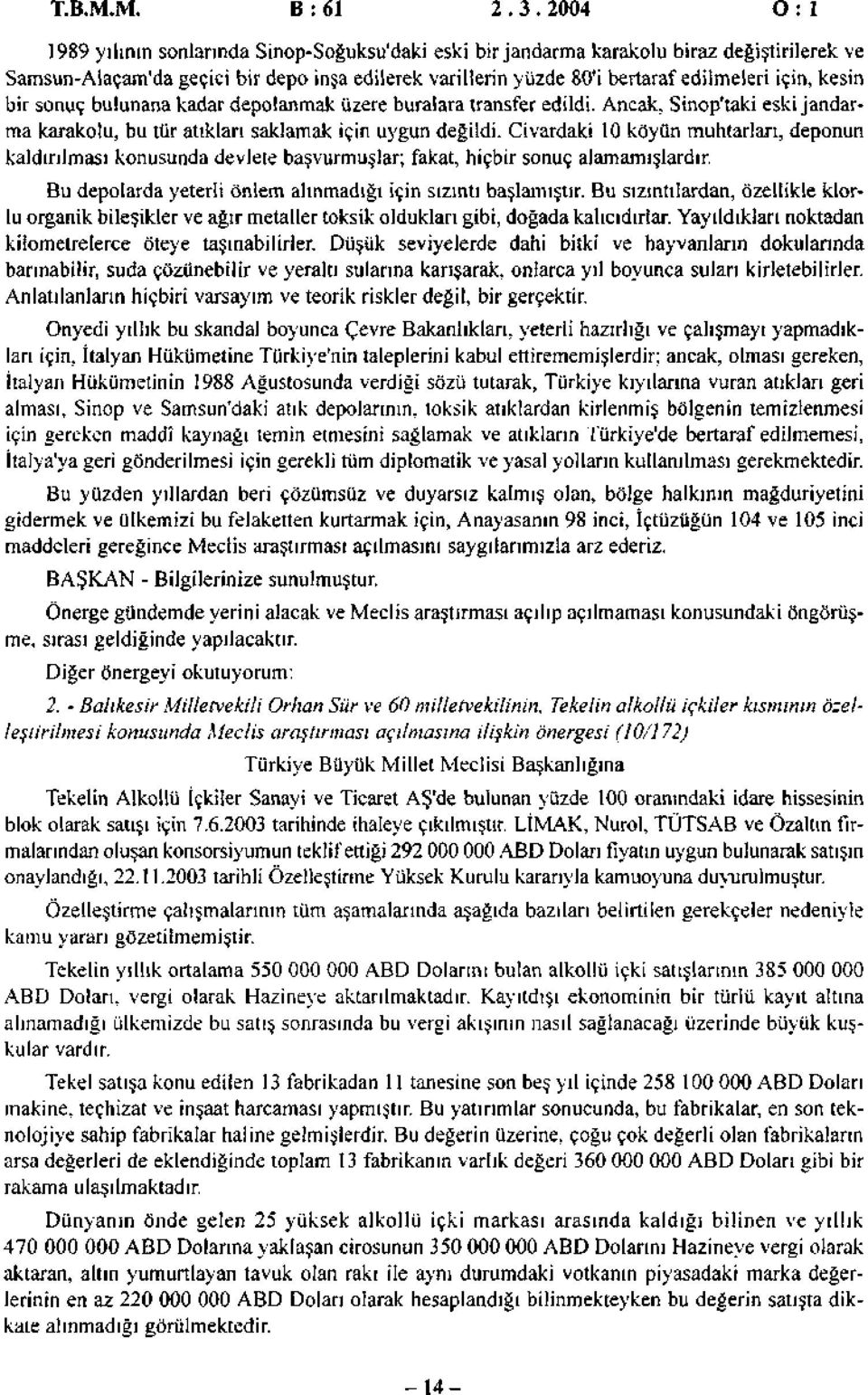 kesin bir sonuç bulunana kadar depolanmak üzere buralara transfer edildi. Ancak, Sinop'taki eski jandarma karakolu, bu tür atıkları saklamak için uygun değildi.