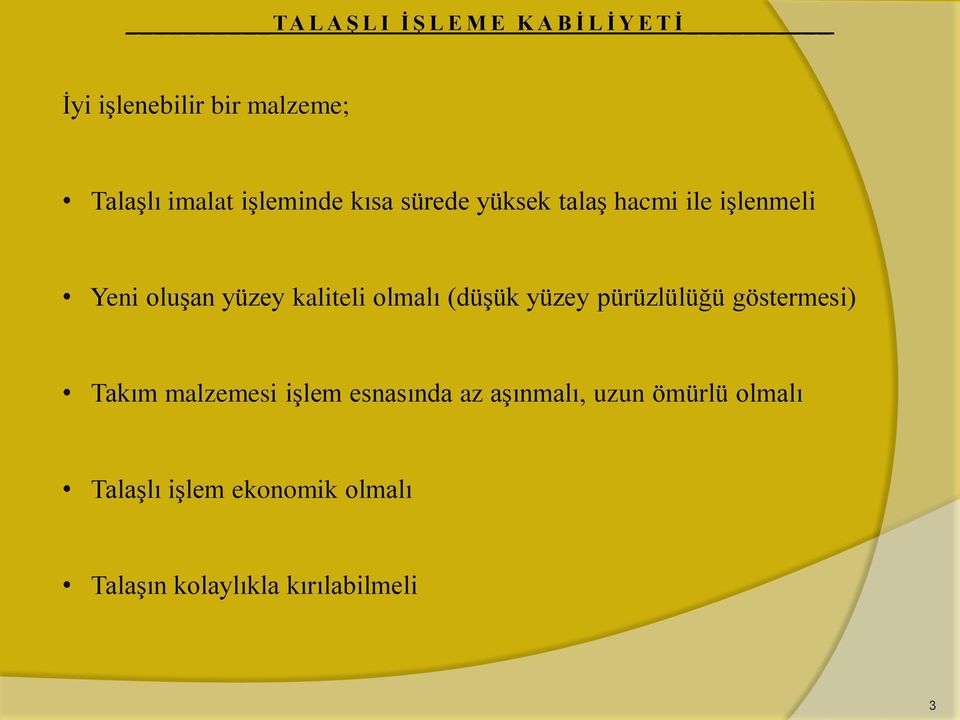 kaliteli olmalı (düşük yüzey pürüzlülüğü göstermesi) Takım malzemesi işlem esnasında