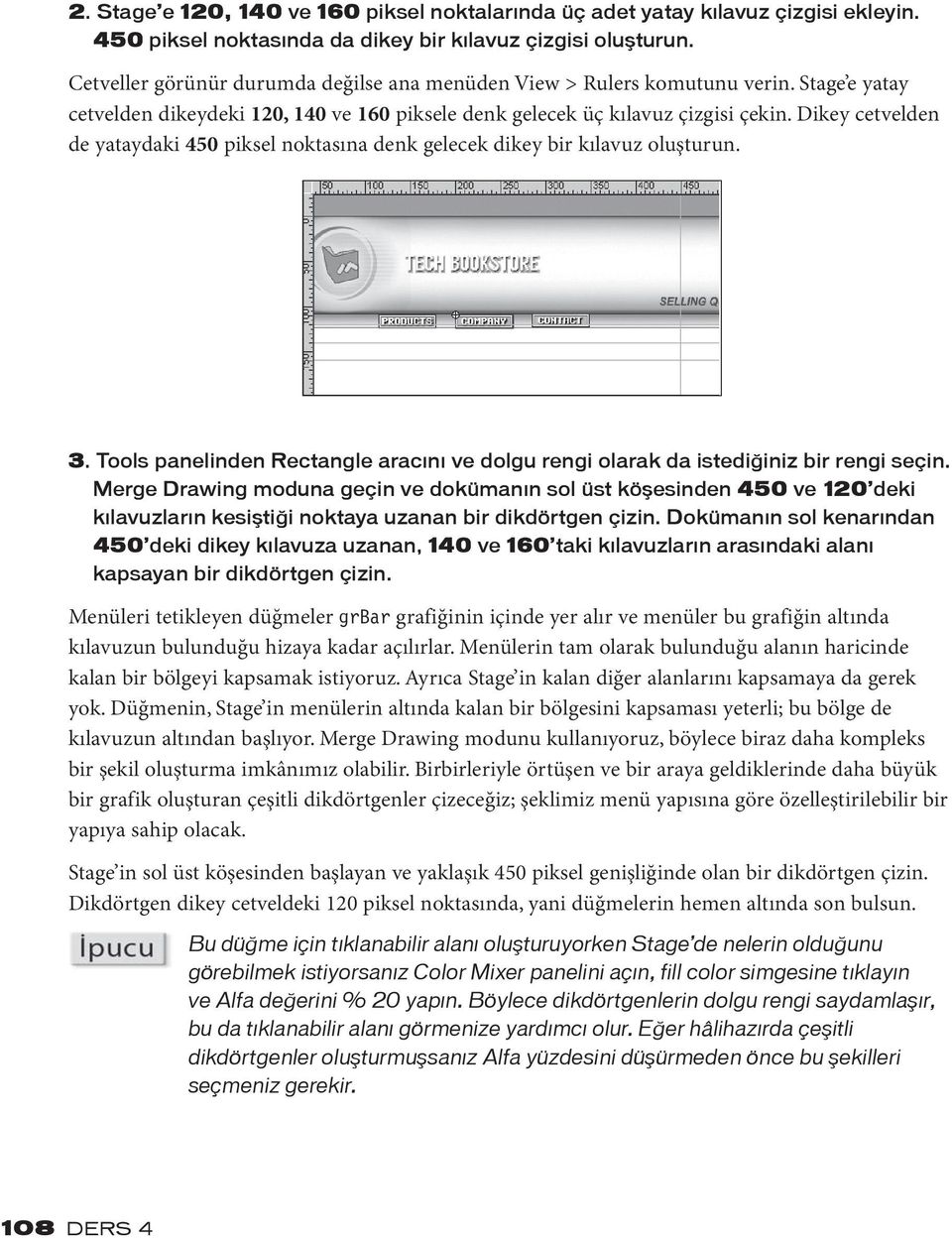 Dikey cetvelden de yataydaki 450 piksel noktasına denk gelecek dikey bir kılavuz oluşturun. 3. Tools panelinden Rectangle aracını ve dolgu rengi olarak da istediğiniz bir rengi seçin.