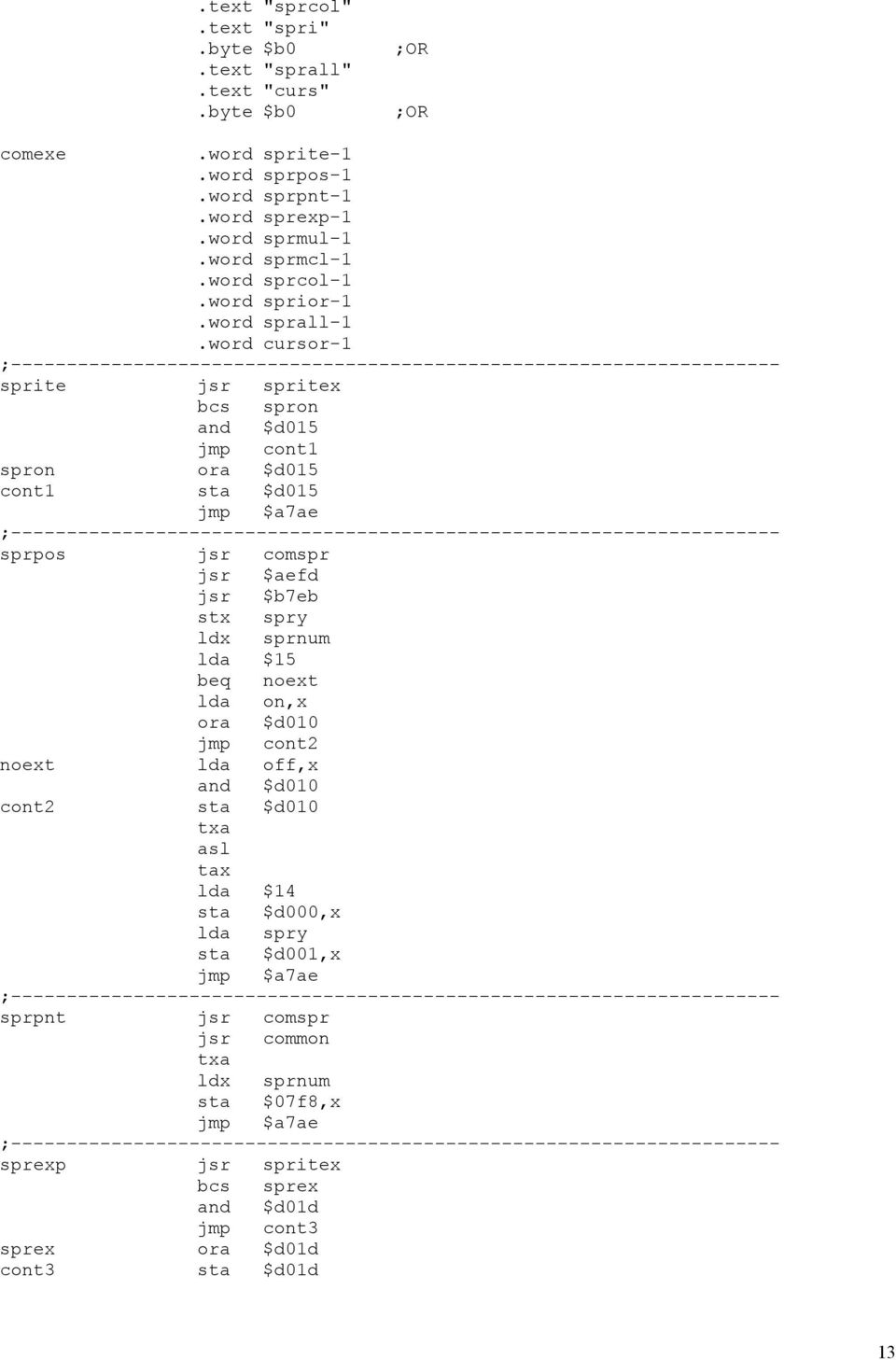 word cursor-1 sprite jsr spritex bcs spron and $d015 jmp cont1 spron ora $d015 cont1 sta $d015 jmp $a7ae sprpos jsr comspr jsr $aefd jsr $b7eb stx spry ldx sprnum lda