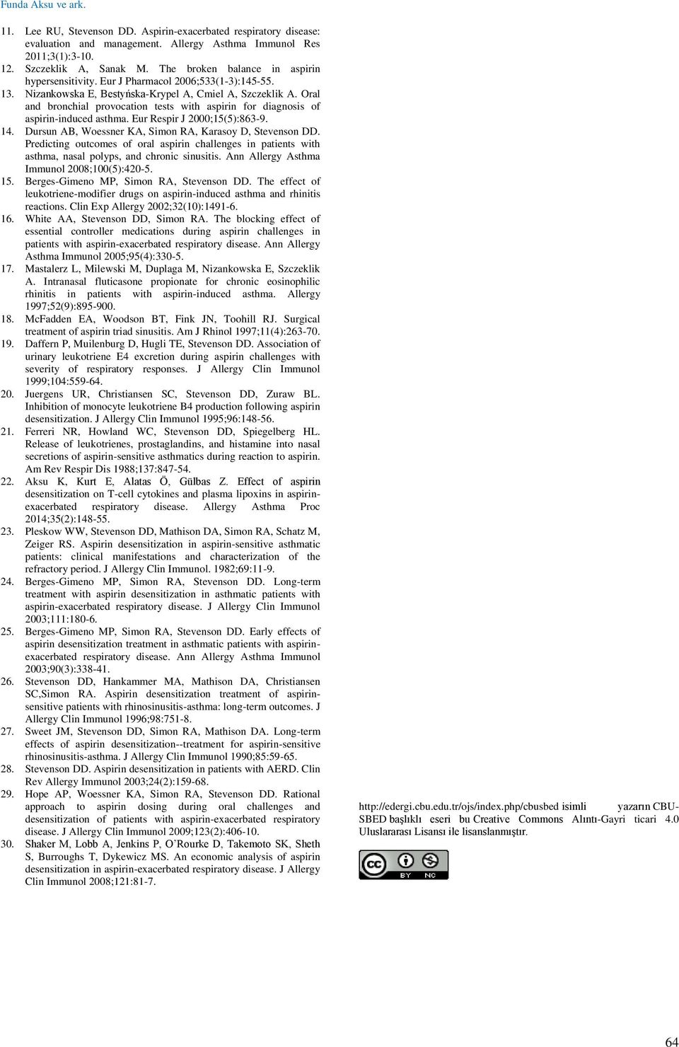 Oral and bronchial provocation tests with aspirin for diagnosis of aspirin-induced asthma. Eur Respir J 2000;15(5):863-9. 14. Dursun AB, Woessner KA, Simon RA, Karasoy D, Stevenson DD.