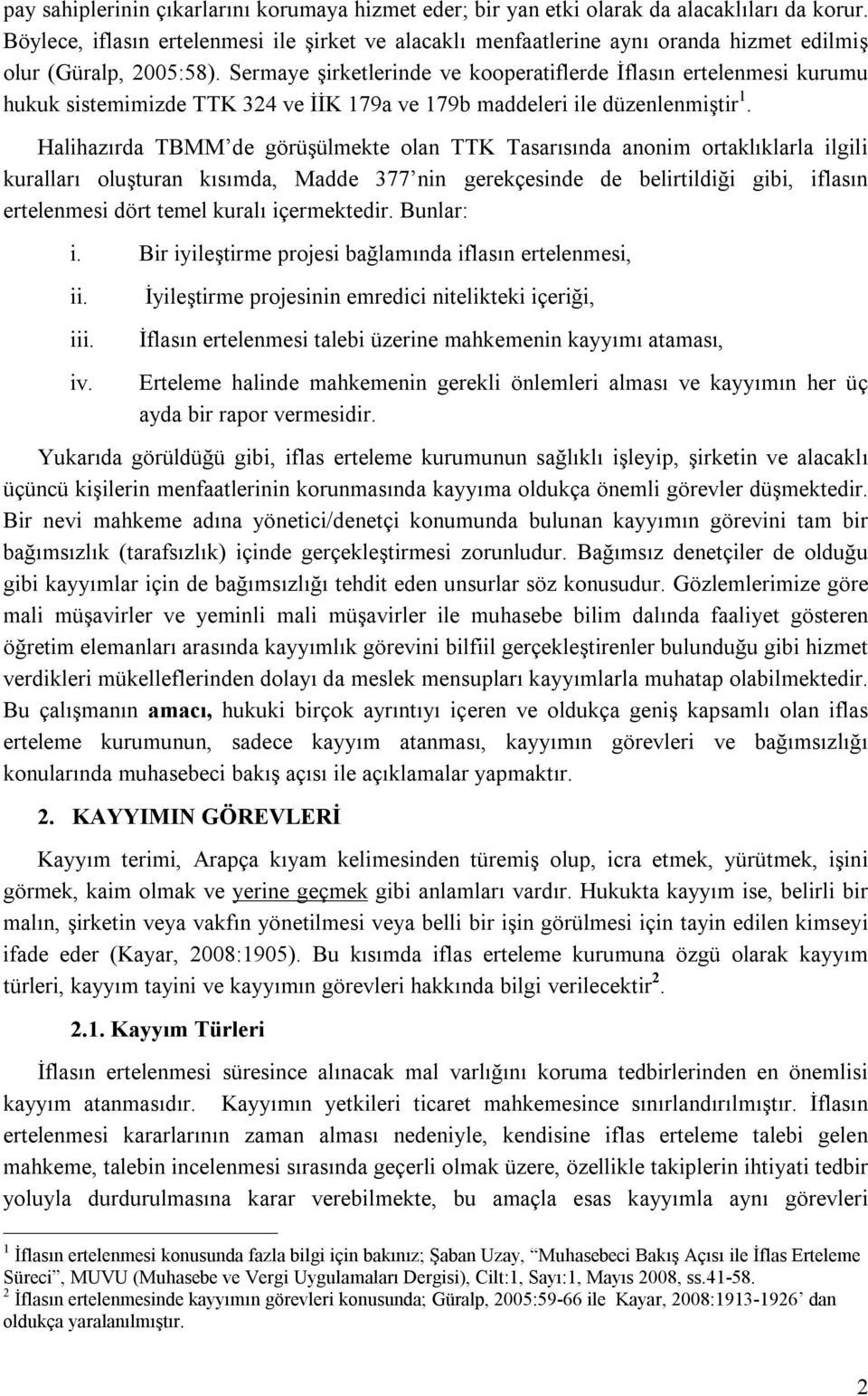 Sermaye şirketlerinde ve kooperatiflerde İflasın ertelenmesi kurumu hukuk sistemimizde TTK 324 ve İİK 179a ve 179b maddeleri ile düzenlenmiştir 1.