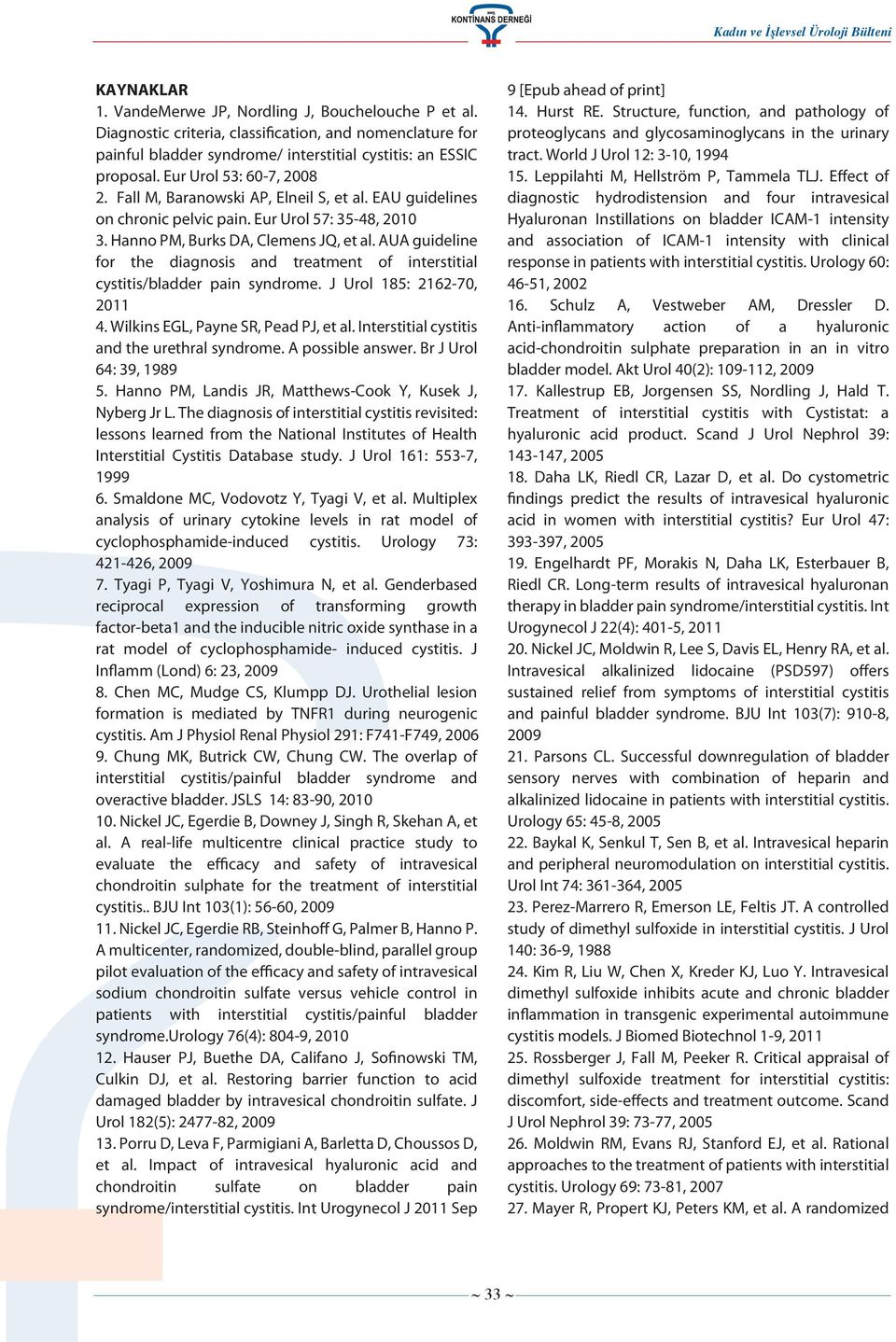 AUA guideline for the diagnosis and treatment of interstitial cystitis/bladder pain syndrome. J Urol 185: 2162-70, 2011 4. Wilkins EGL, Payne SR, Pead PJ, et al.