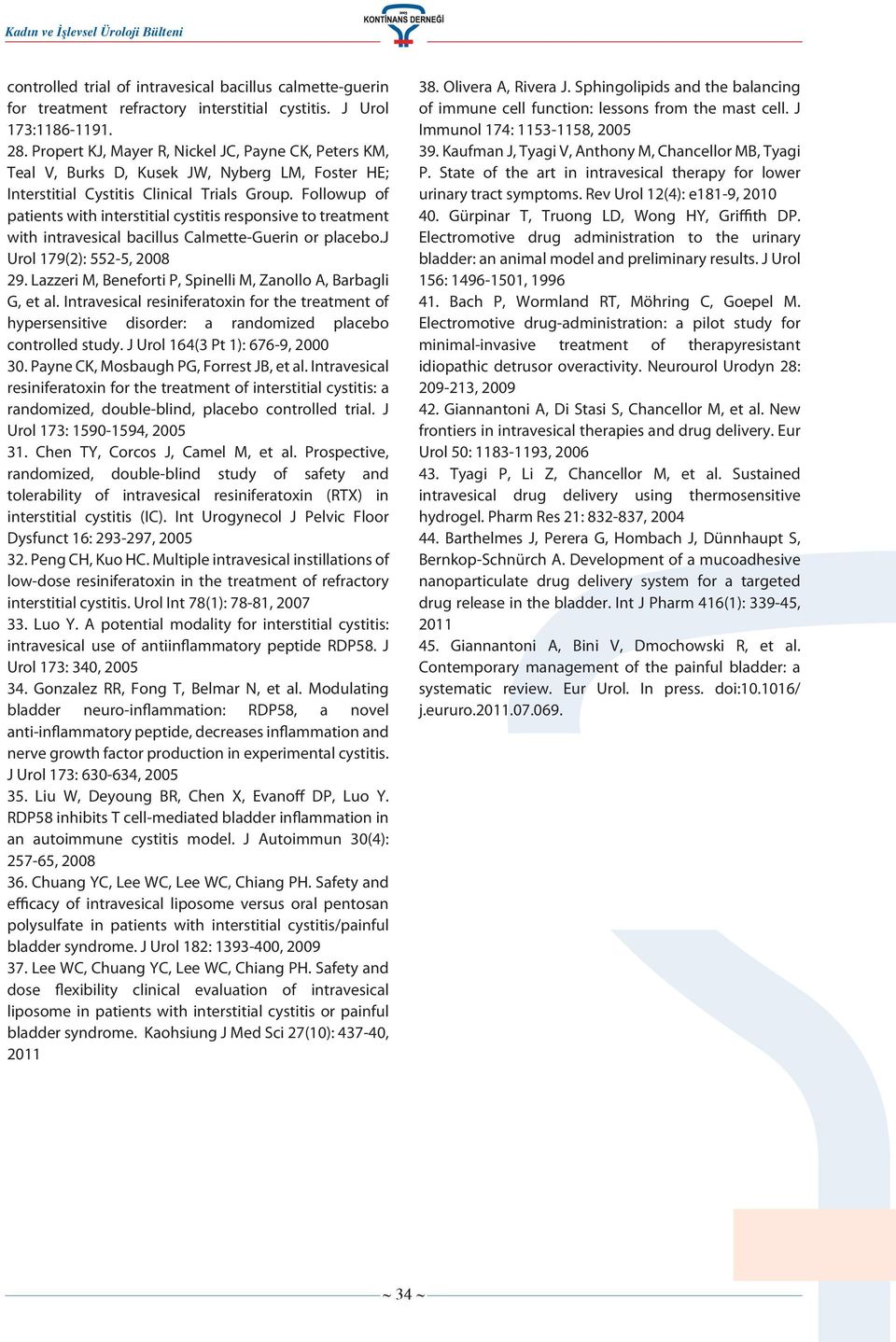 Followup of patients with interstitial cystitis responsive to treatment with intravesical bacillus Calmette-Guerin or placebo.j Urol 179(2): 552-5, 2008 29.