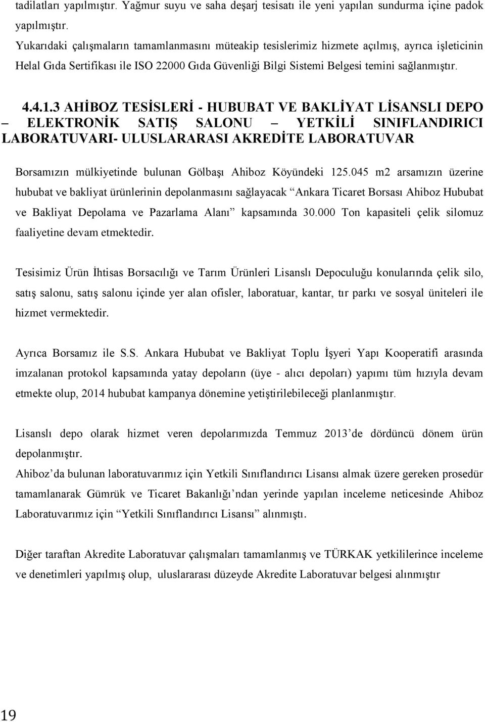 4..3 AHİBOZ TESİSLERİ - HUBUBAT VE BAKLİYAT LİSANSLI DEPO ELEKTRONİK SATIŞ SALONU YETKİLİ SINIFLANDIRICI LABORATUVARI- ULUSLARARASI AKREDİTE LABORATUVAR Borsamızın mülkiyetinde bulunan Gölbaşı Ahiboz