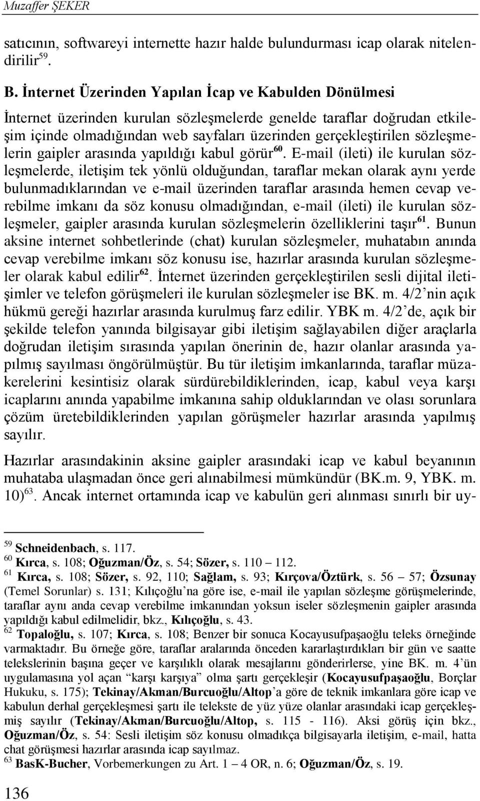 sözleşmelerin gaipler arasında yapıldığı kabul görür 60.