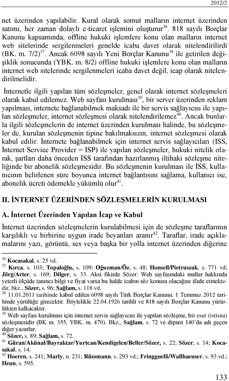 Ancak 6098 sayılı Yeni Borçlar Kanunu 38 ile getirilen değişiklik sonucunda (YBK. m.