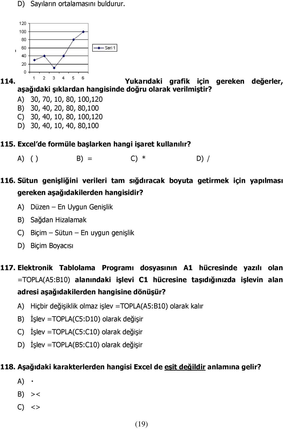 Sütun genişliğini verileri tam sığdıracak boyuta getirmek için yapılması gereken aşağıdakilerden hangisidir?