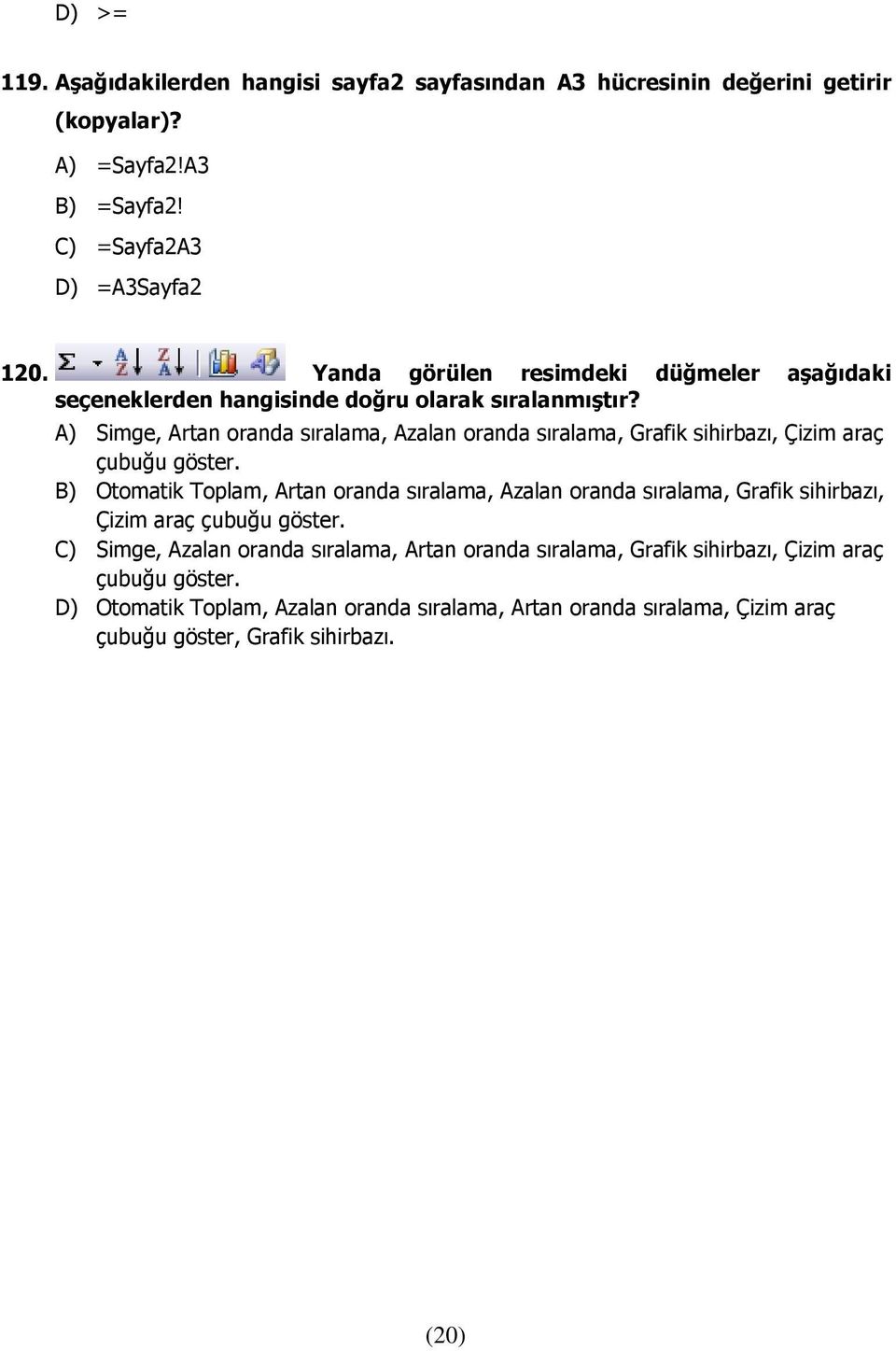 A) Simge, Artan oranda sıralama, Azalan oranda sıralama, Grafik sihirbazı, Çizim araç çubuğu göster.