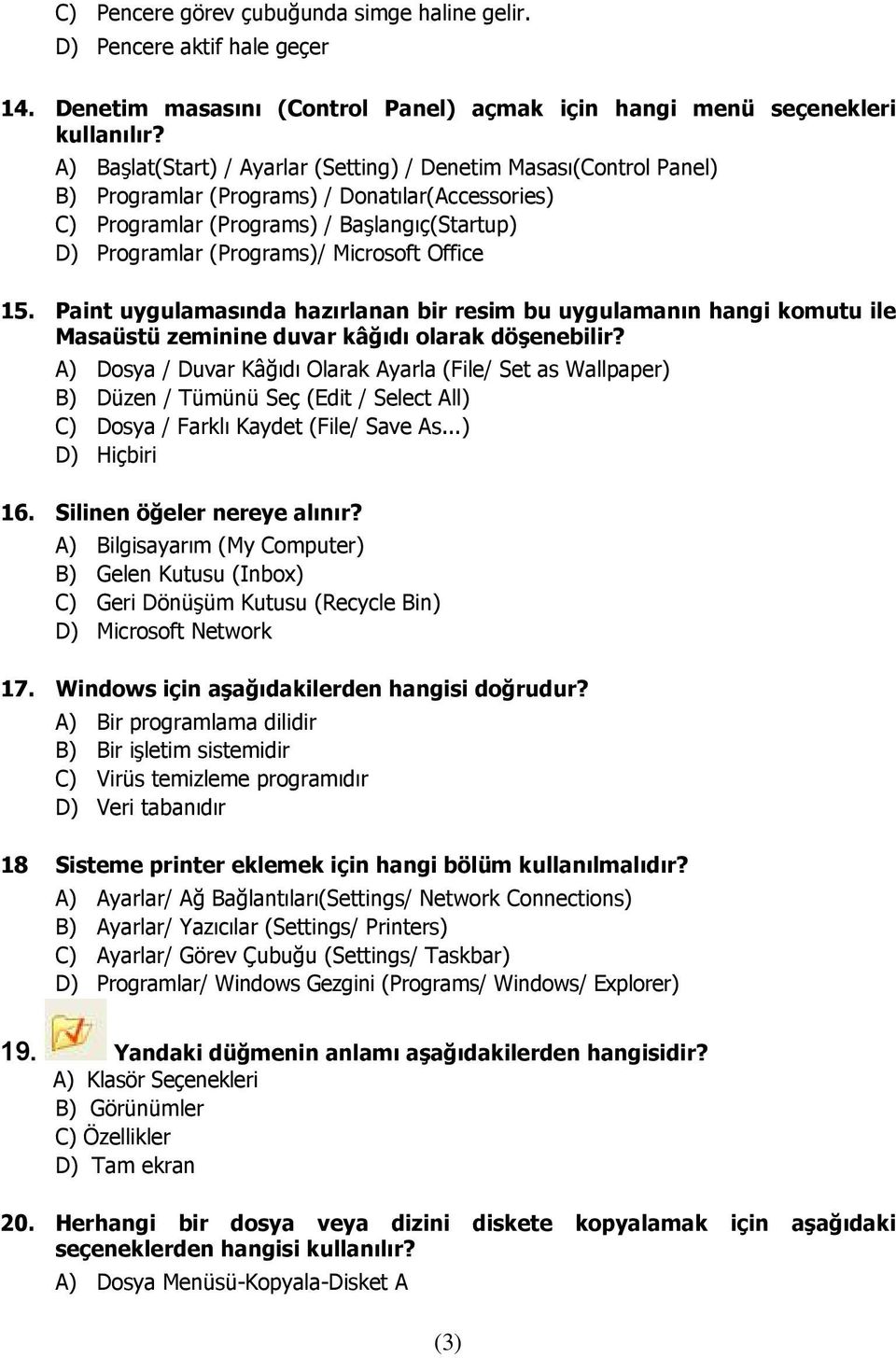 Microsoft Office 15. Paint uygulamasında hazırlanan bir resim bu uygulamanın hangi komutu ile Masaüstü zeminine duvar kâğıdı olarak döşenebilir?