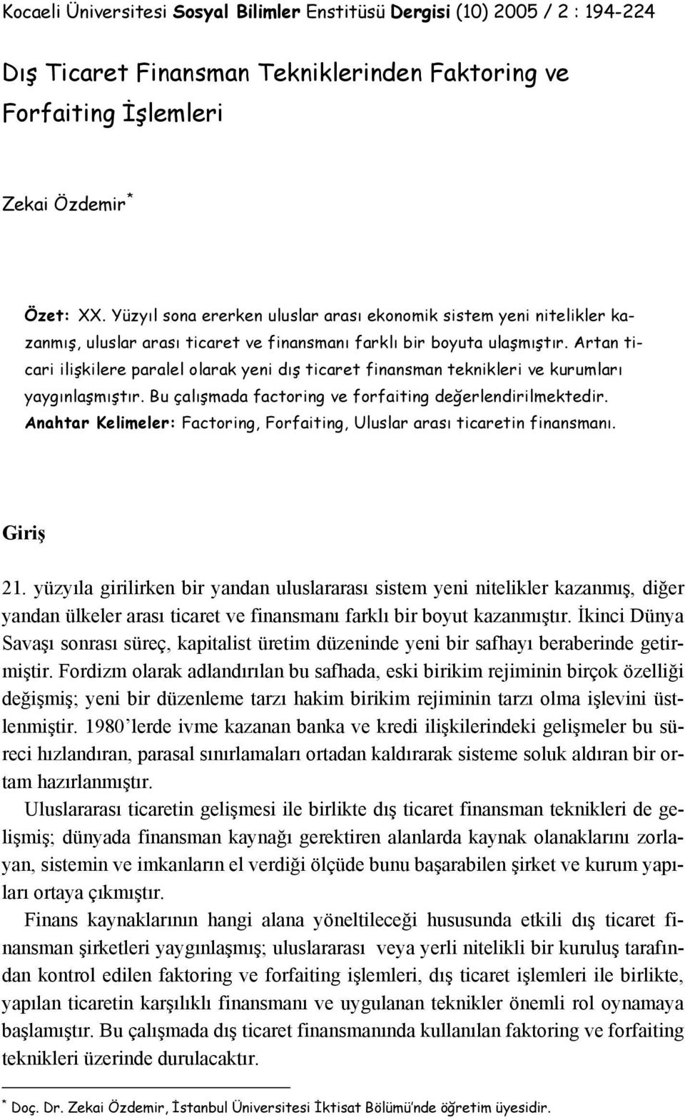 Artan ticari ilişkilere paralel olarak yeni dış ticaret finansman teknikleri ve kurumları yaygınlaşmıştır. Bu çalışmada factoring ve forfaiting değerlendirilmektedir.