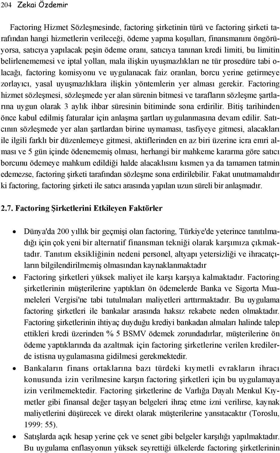 faiz oranlan, borcu yerine getirmeye zorlayıcı, yasal uyuşmazlıklara ilişkin yöntemlerin yer alması gerekir.