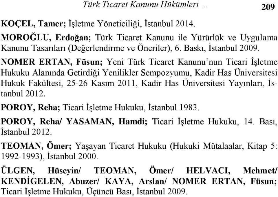 NOMER ERTAN, Füsun; Yeni Türk Ticaret Kanunu nun Ticari İşletme Hukuku Alanında Getirdiği Yenilikler Sempozyumu, Kadir Has Üniversitesi Hukuk Fakültesi, 25-26 Kasım 2011, Kadir Has Üniversitesi