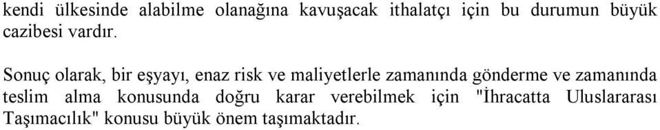 Sonuç olarak, bir eşyayı, enaz risk ve maliyetlerle zamanında gönderme ve