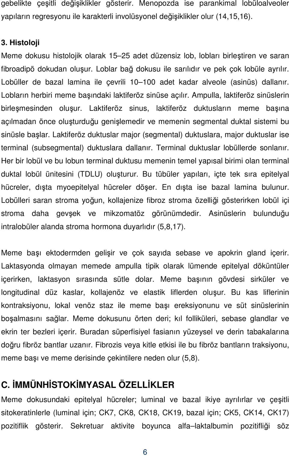 Lobüller de bazal lamina ile çevrili 10 100 adet kadar alveole (asinüs) dallanır. Lobların herbiri meme başındaki laktiferöz sinüse açılır. Ampulla, laktiferöz sinüslerin birleşmesinden oluşur.