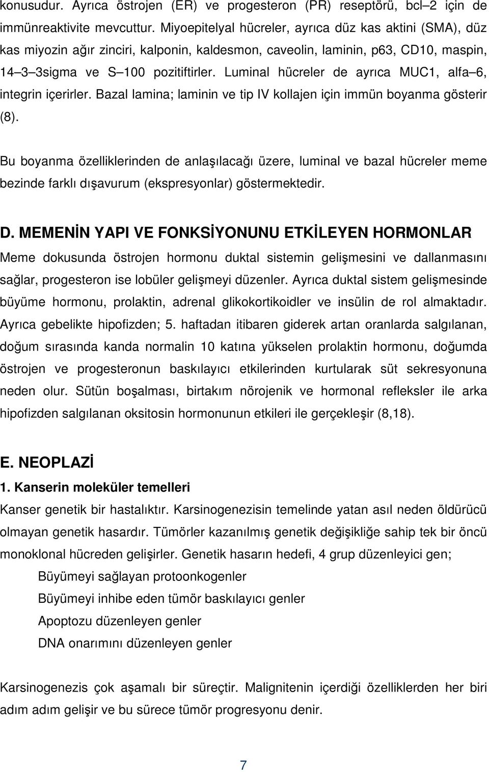 Luminal hücreler de ayrıca MUC1, alfa 6, integrin içerirler. Bazal lamina; laminin ve tip IV kollajen için immün boyanma gösterir (8).