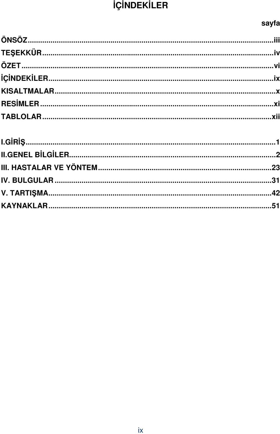 ..xi TABLOLAR...xii I.GİRİŞ...1 II.GENEL BİLGİLER...2 III.