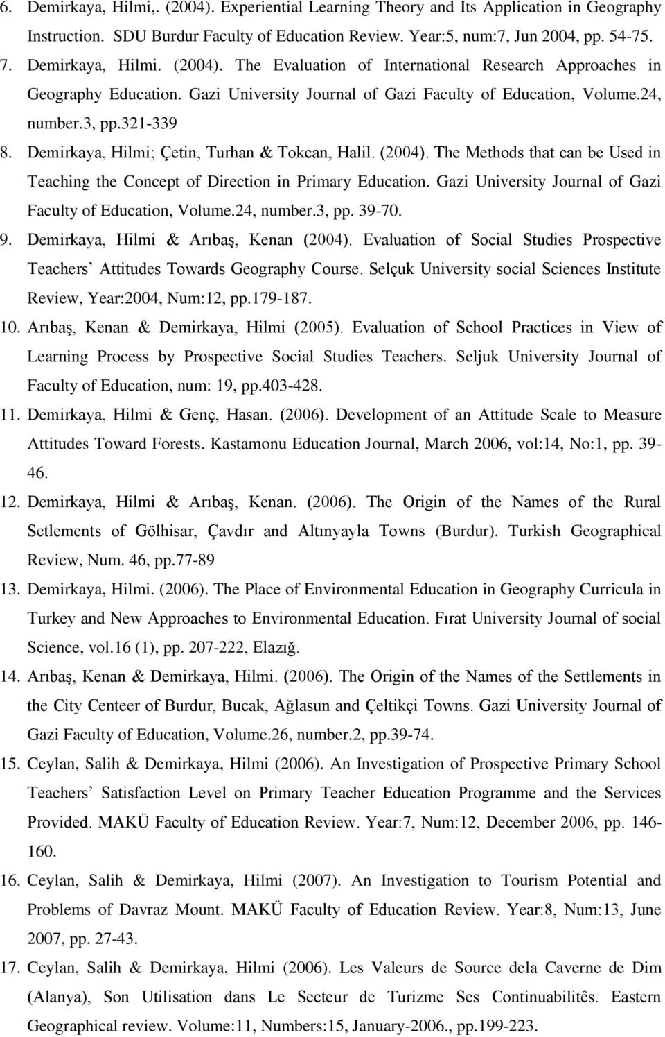 Demirkaya, Hilmi; Çetin, Turhan & Tokcan, Halil. (2004). The Methods that can be Used in Teaching the Concept of Direction in Primary Education.