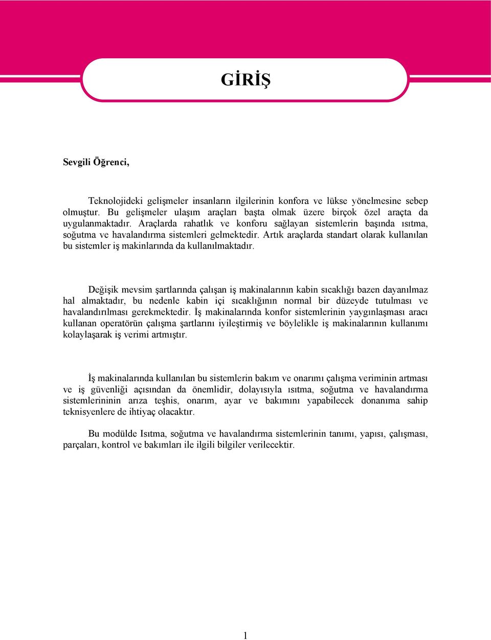 Araçlarda rahatlık ve konforu sağlayan sistemlerin başında ısıtma, soğutma ve havalandırma sistemleri gelmektedir.