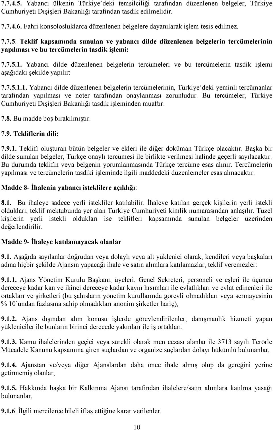 Teklif kapsamında sunulan ve yabancı dilde düzenlenen belgelerin tercümelerinin yapılması ve bu tercümelerin tasdik işlemi: 7.7.5.1.