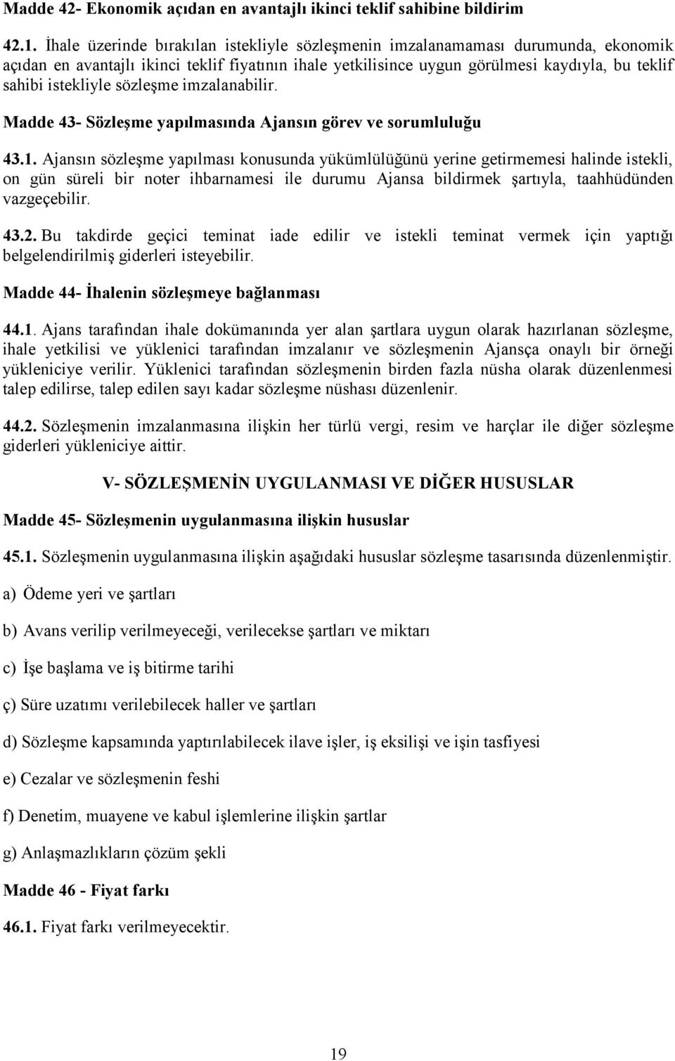 sözleşme imzalanabilir. Madde 43- Sözleşme yapılmasında Ajansın görev ve sorumluluğu 43.1.