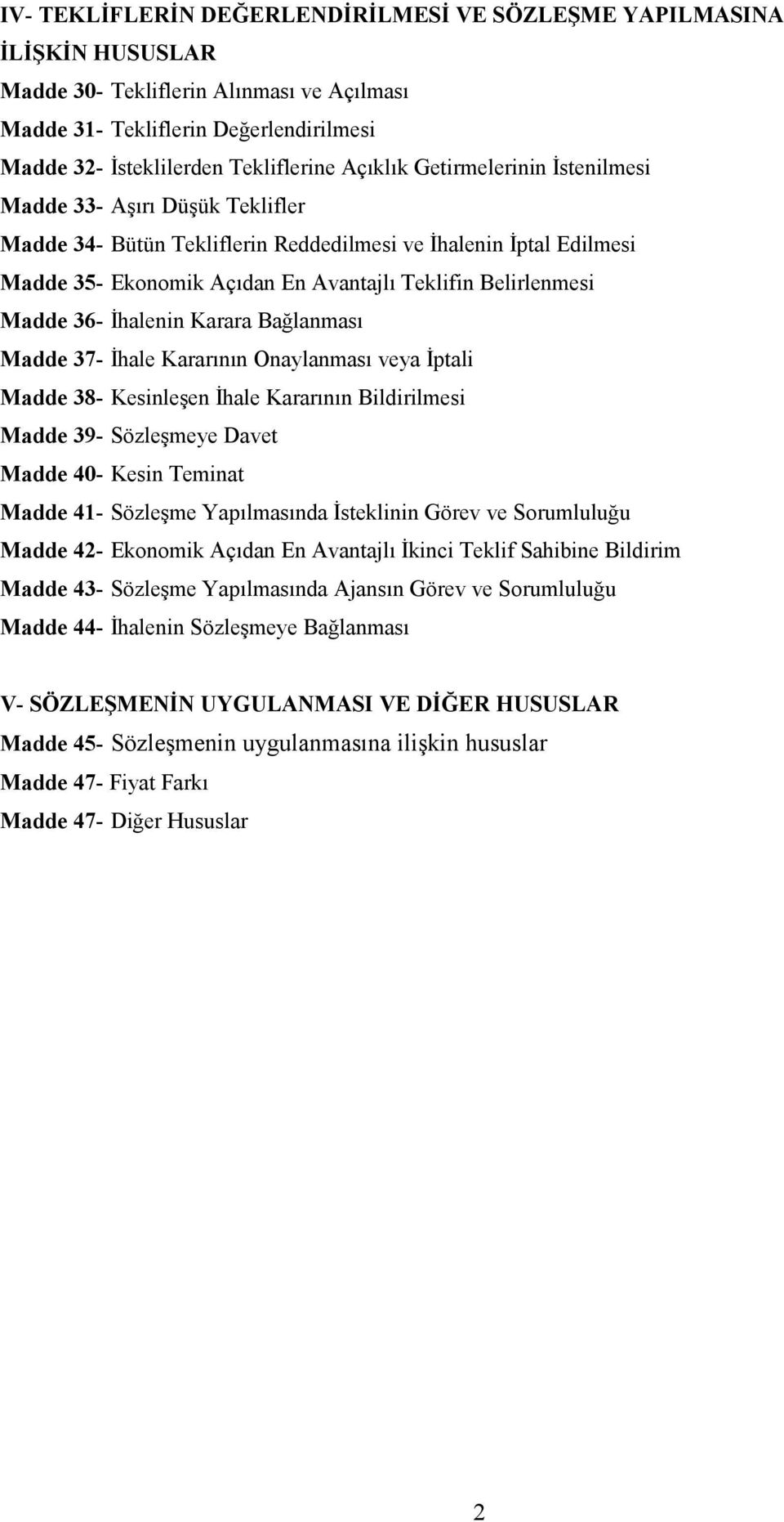 Madde 36- İhalenin Karara Bağlanması Madde 37- İhale Kararının Onaylanması veya İptali Madde 38- Kesinleşen İhale Kararının Bildirilmesi Madde 39- Sözleşmeye Davet Madde 40- Kesin Teminat Madde 41-