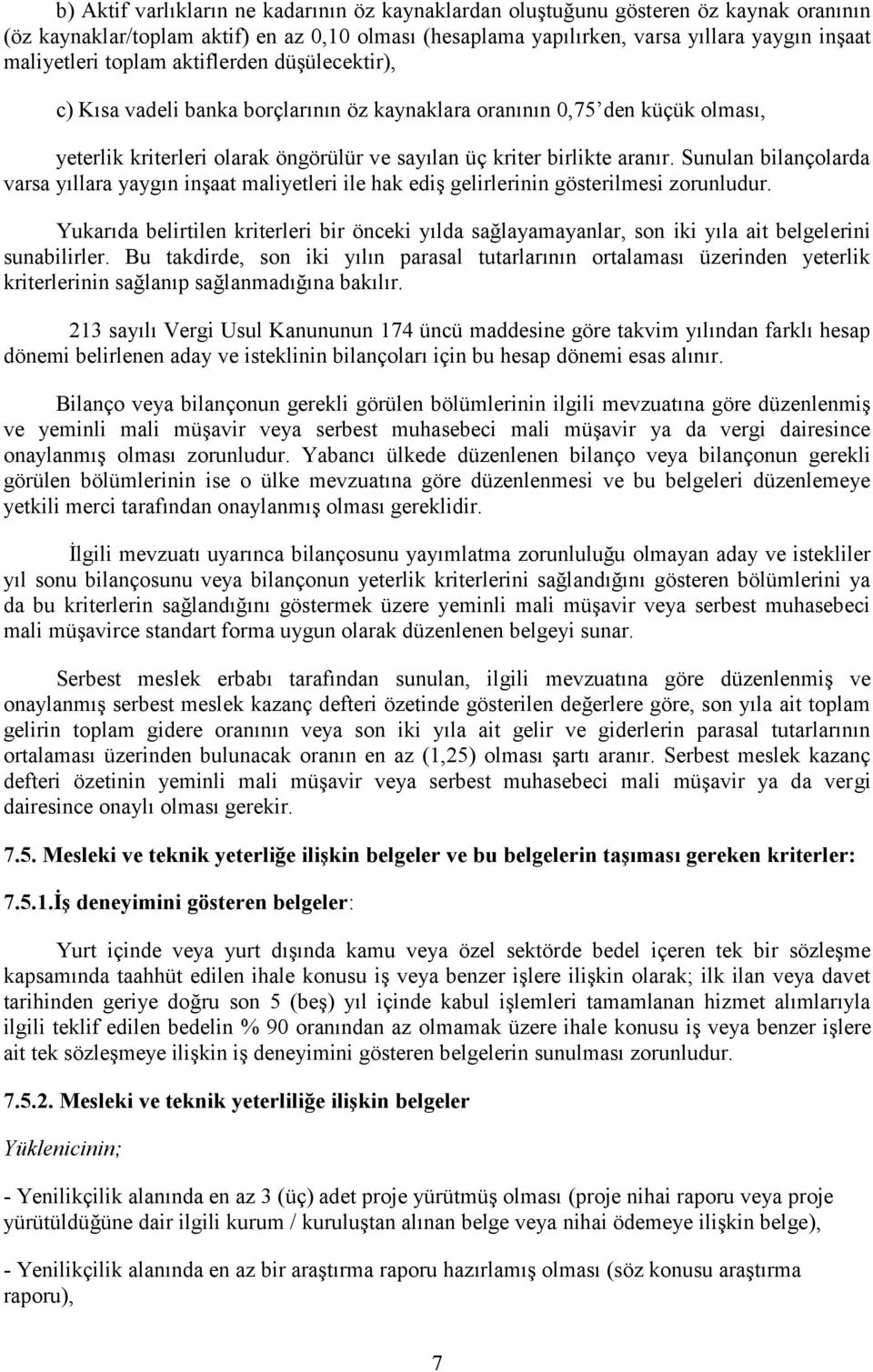 Sunulan bilançolarda varsa yıllara yaygın inşaat maliyetleri ile hak ediş gelirlerinin gösterilmesi zorunludur.