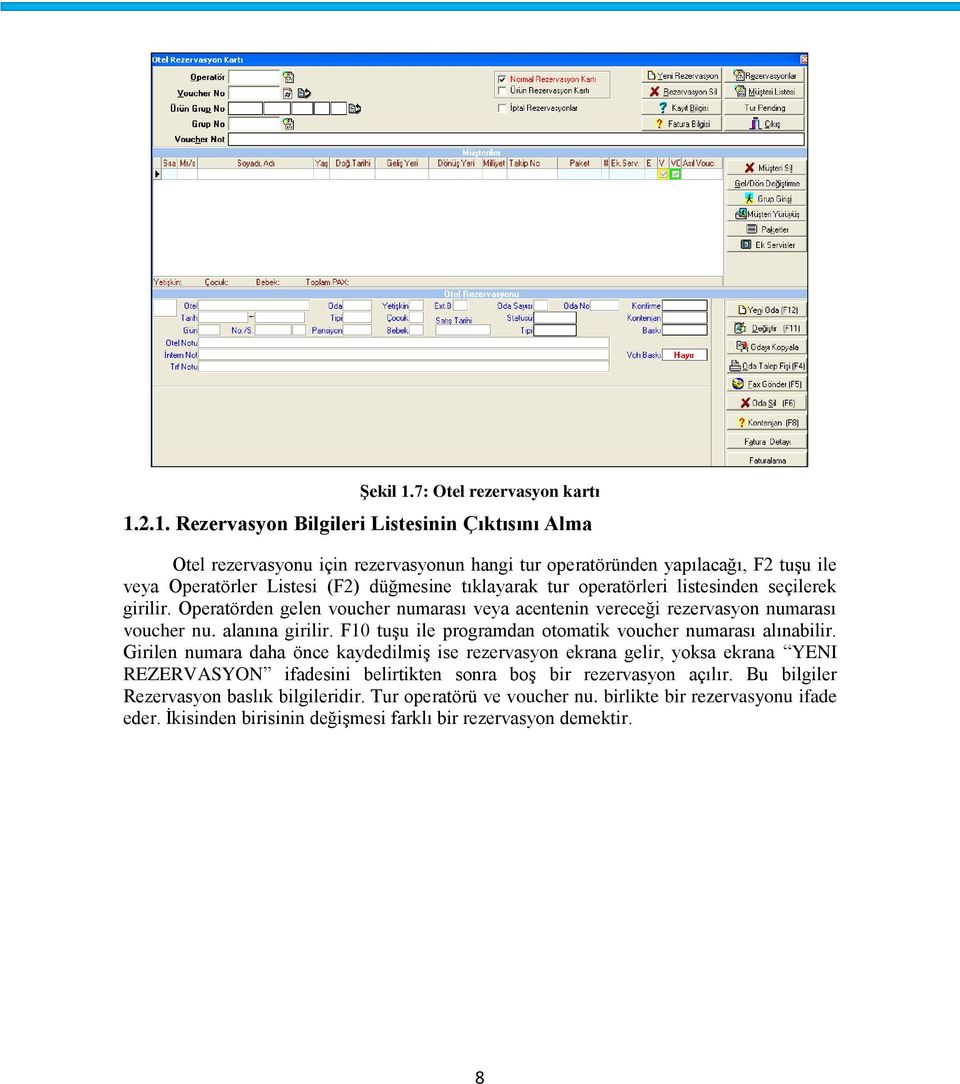 2.1. Rezervasyon Bilgileri Listesinin Çıktısını Alma Otel rezervasyonu için rezervasyonun hangi tur operatöründen yapılacağı, F2 tuşu ile veya Operatörler Listesi (F2) düğmesine tıklayarak tur