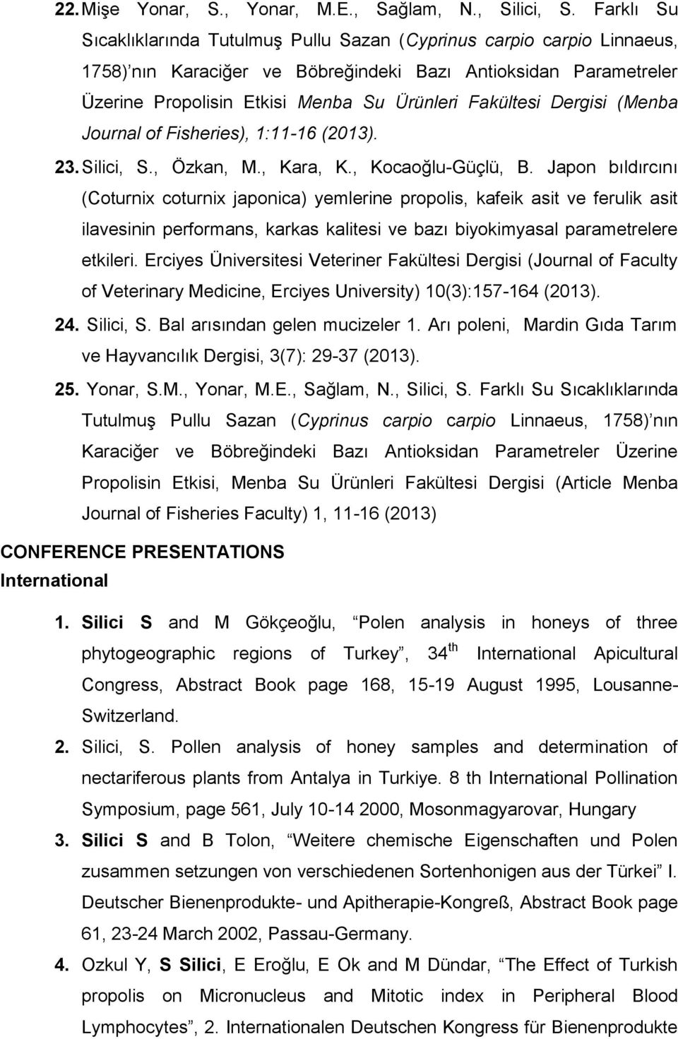Fakültesi Dergisi (Menba Journal of Fisheries), 1:11-16 (2013). 23. Silici, S., Özkan, M., Kara, K., Kocaoğlu-Güçlü, B.