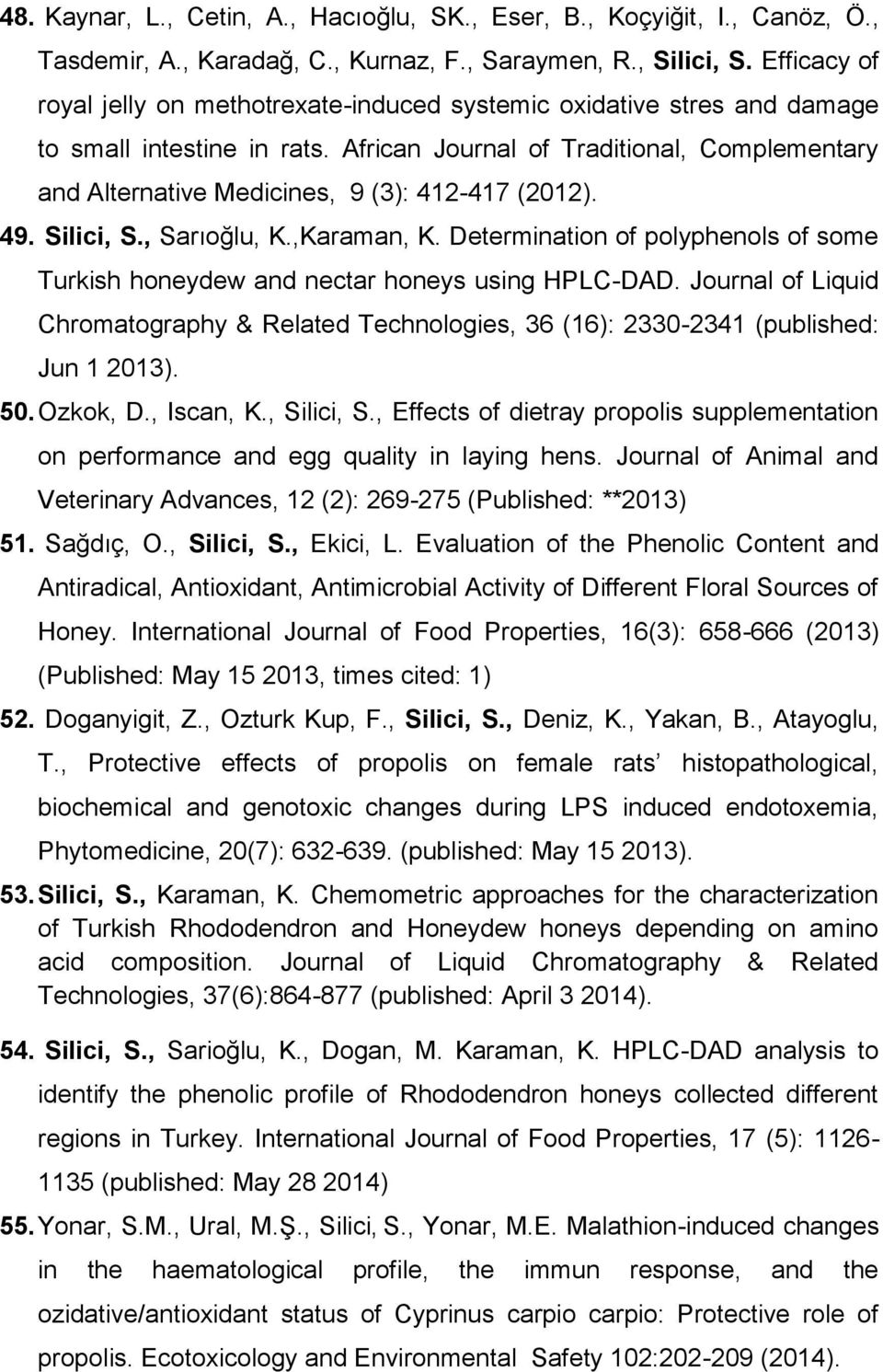African Journal of Traditional, Complementary and Alternative Medicines, 9 (3): 412-417 (2012). 49. Silici, S., Sarıoğlu, K.,Karaman, K.