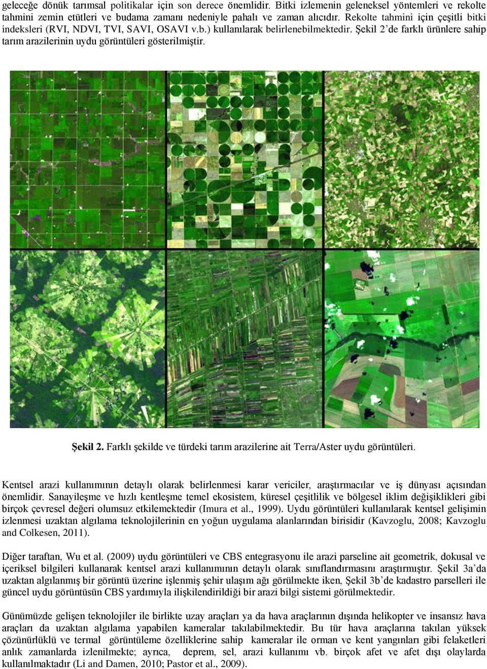 Şekil 2. Farklı şekilde ve türdeki tarım arazilerine ait Terra/Aster uydu görüntüleri.