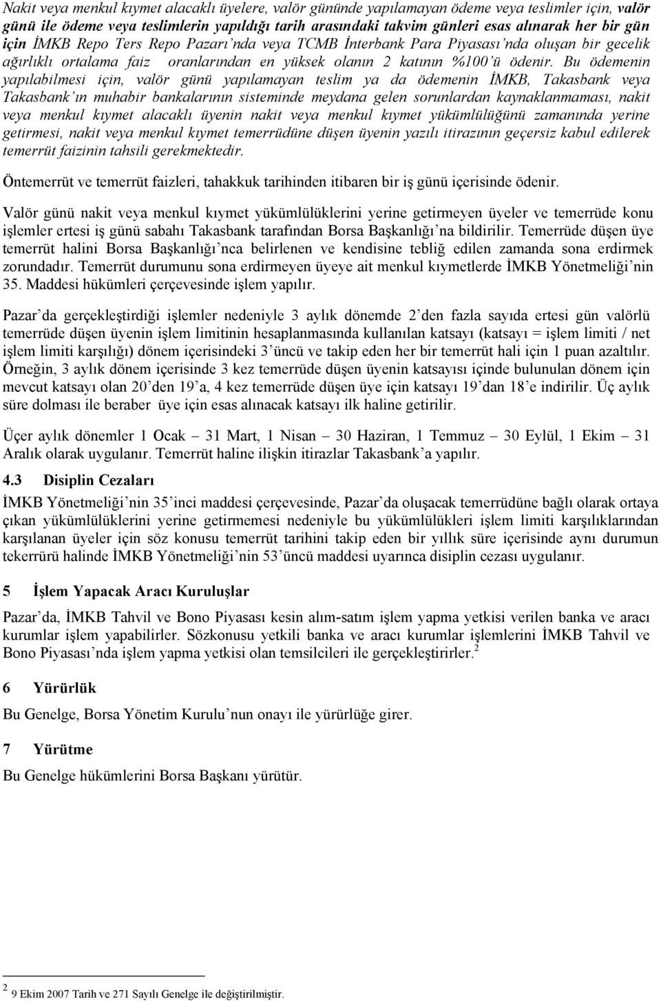 Bu ödemenin yapılabilmesi için, valör günü yapılamayan teslim ya da ödemenin İMKB, Takasbank veya Takasbank ın muhabir bankalarının sisteminde meydana gelen sorunlardan kaynaklanmaması, nakit veya