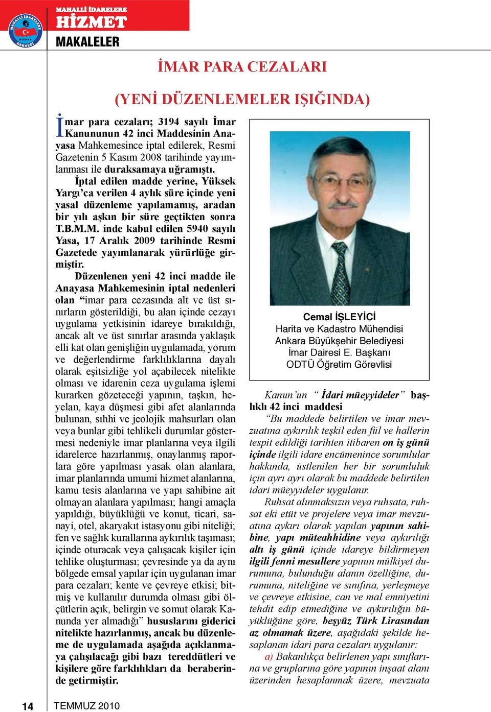 M. inde kabul edilen 5940 sayılı Yasa, 17 Aralık 2009 tarihinde Resmi Gazetede yayımlanarak yürürlüğe girmiştir.