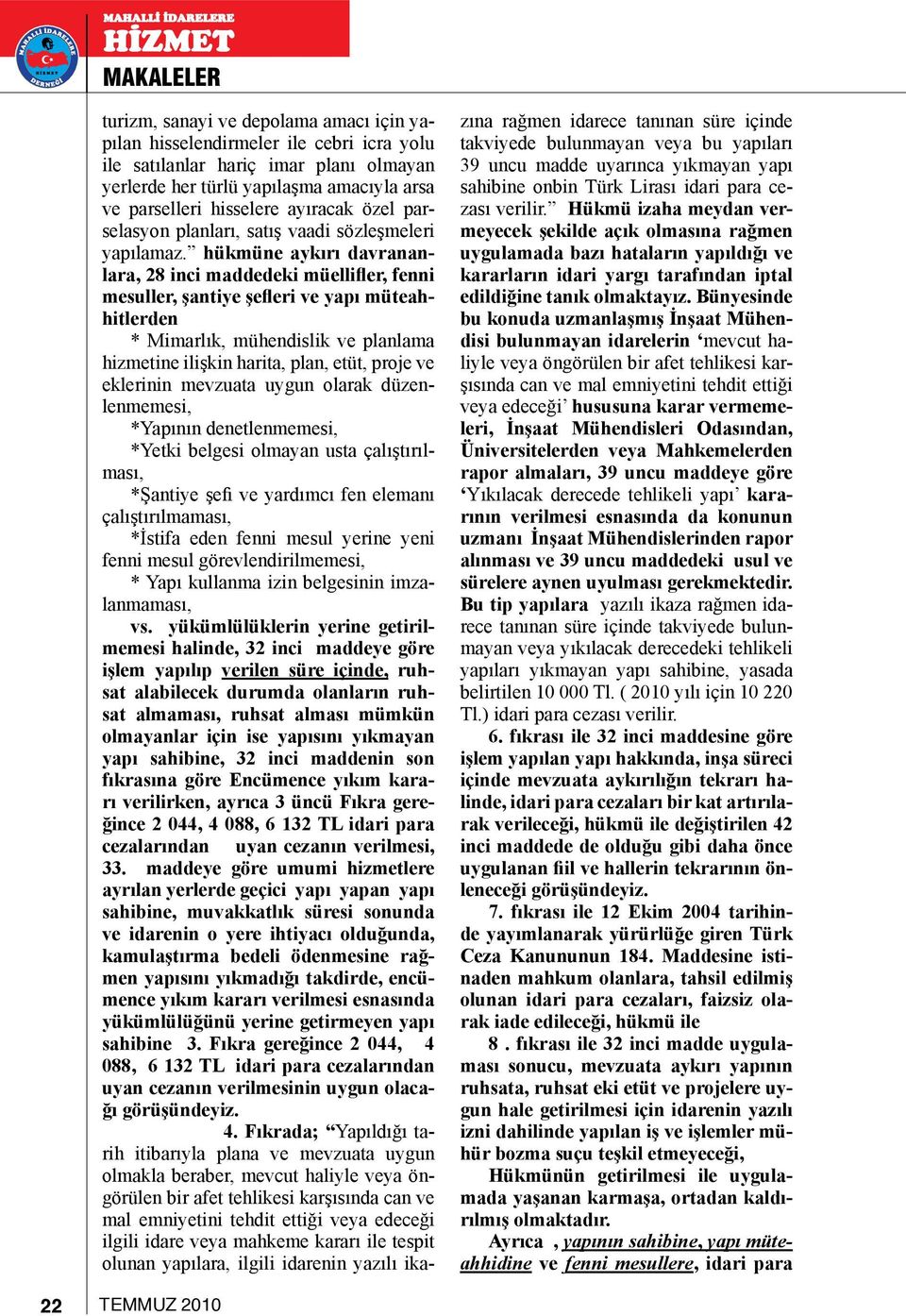 hükmüne aykırı davrananlara, 28 inci maddedeki müellifler, fenni mesuller, şantiye şefleri ve yapı müteahhitlerden * Mimarlık, mühendislik ve planlama hizmetine ilişkin harita, plan, etüt, proje ve