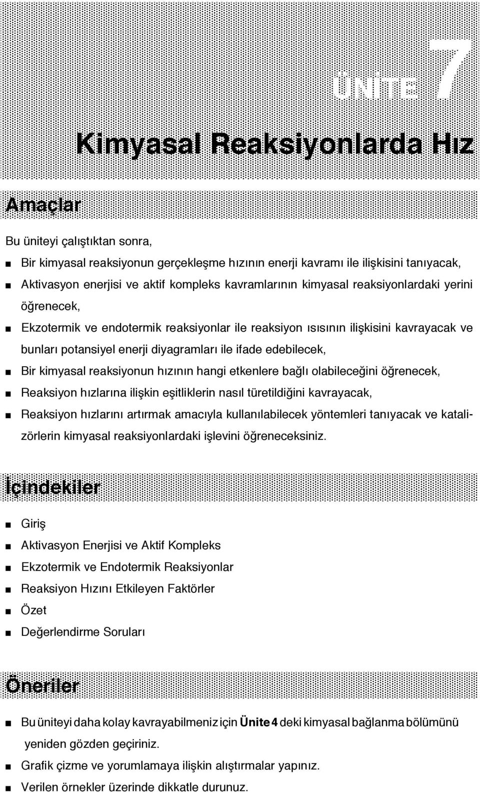 edebilecek, Bir kimyasal reaksiyonun hızının hangi etkenlere bağlı olabileceğini öğrenecek, Reaksiyon hızlarına ilişkin eşitliklerin nasıl türetildiğini kavrayacak, Reaksiyon hızlarını artırmak