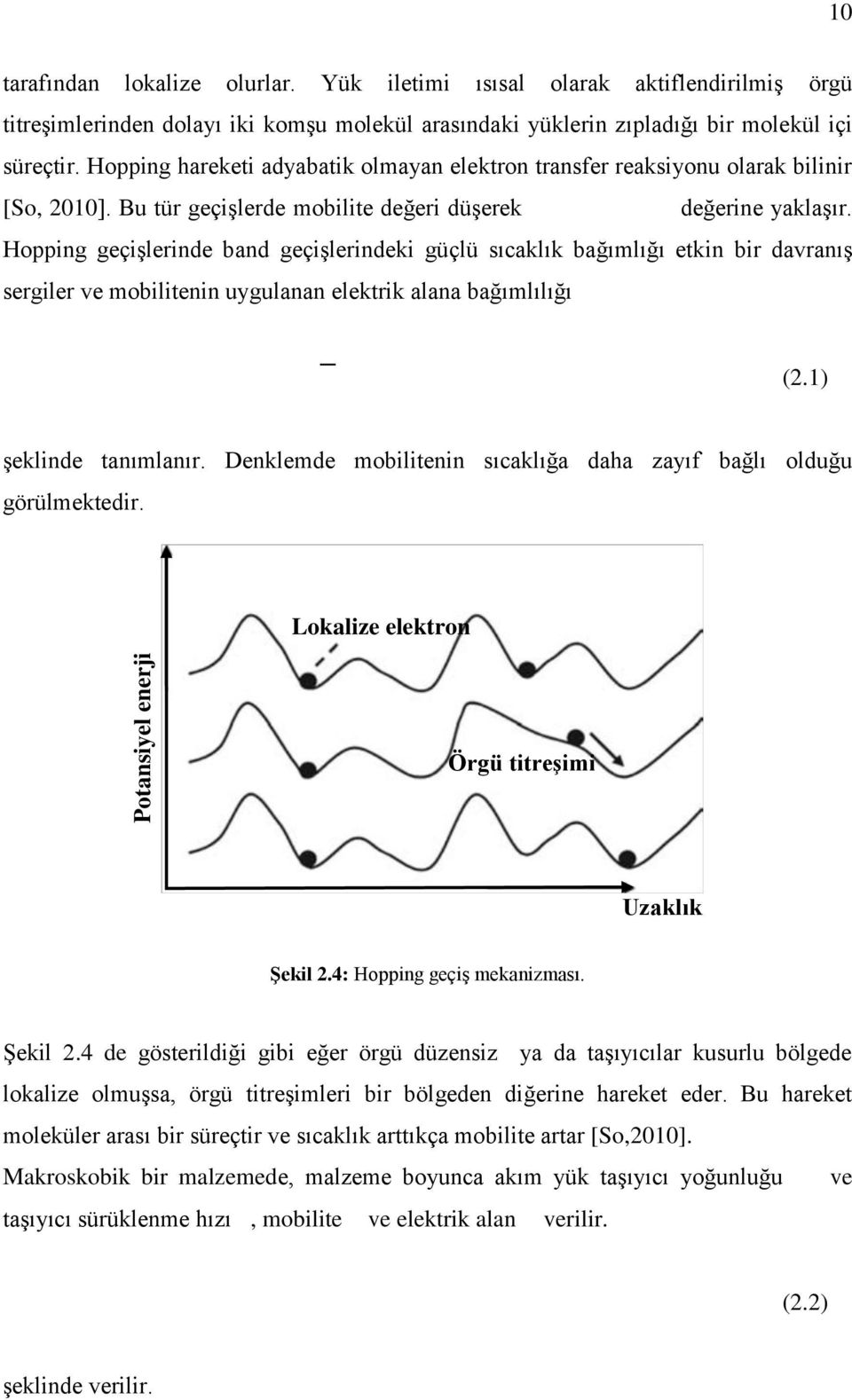 Hopping geçişlerinde band geçişlerindeki güçlü sıcaklık bağımlığı etkin bir davranış sergiler ve mobilitenin uygulanan elektrik alana bağımlılığı (2.1) şeklinde tanımlanır.