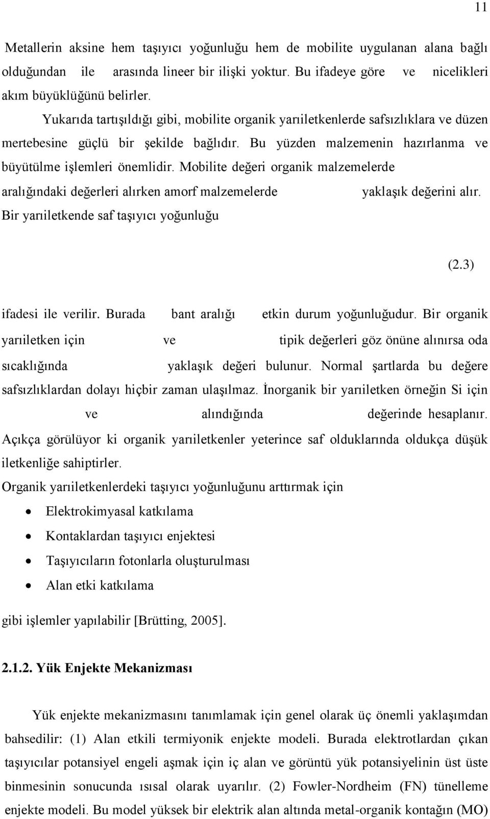 Mobilite değeri organik malzemelerde aralığındaki değerleri alırken amorf malzemelerde yaklaşık değerini alır. Bir yarıiletkende saf taşıyıcı yoğunluğu (2.3) ifadesi ile verilir.