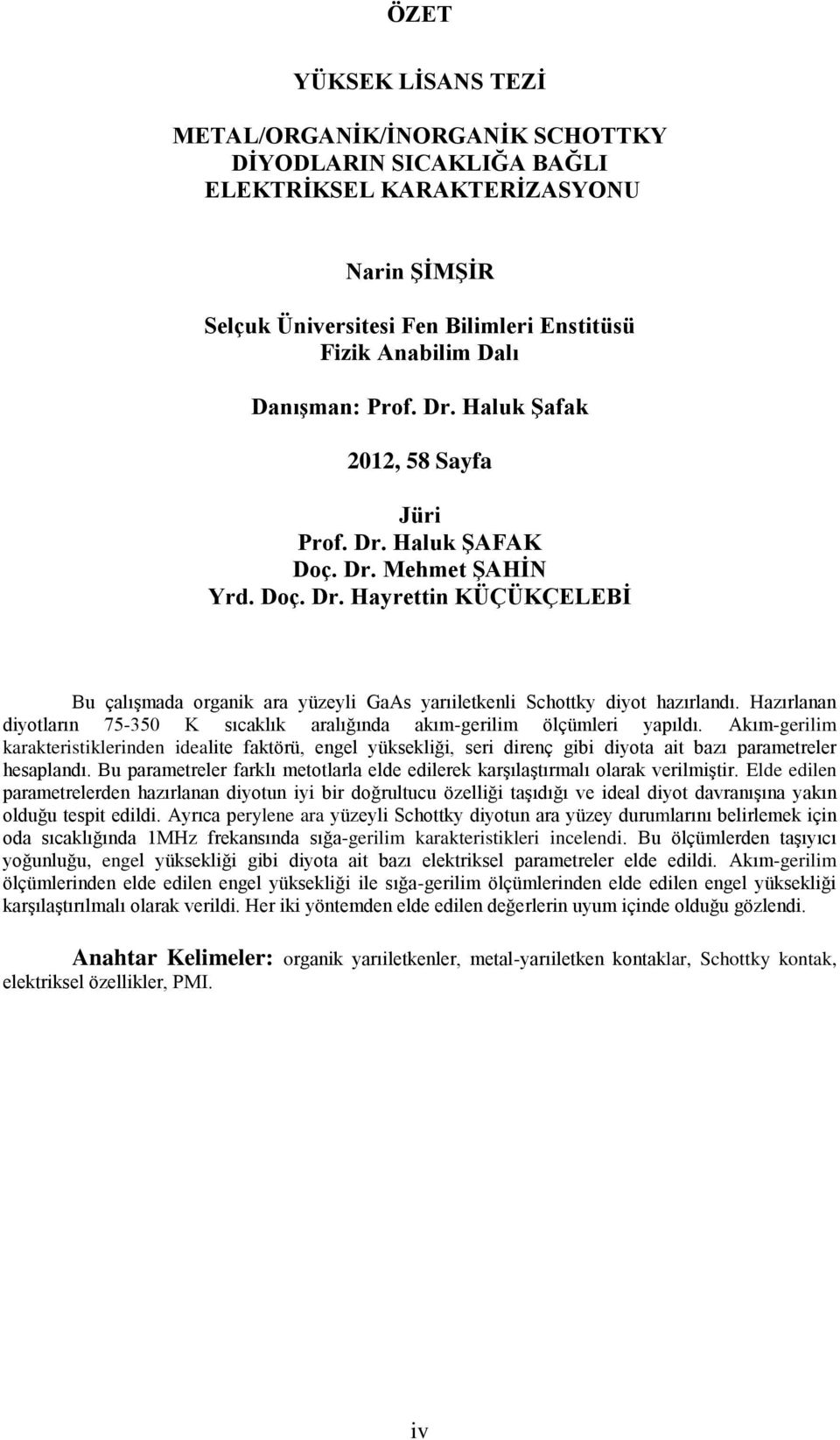 Hazırlanan diyotların 75-350 K sıcaklık aralığında akım-gerilim ölçümleri yapıldı.