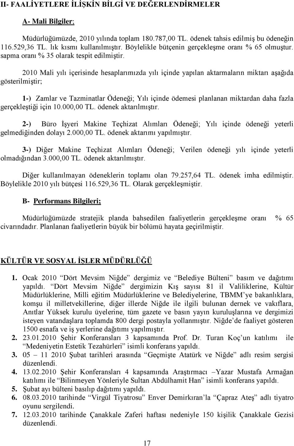 2010 Mali yılı içerisinde hesaplarımızda yılı içinde yapılan aktarmaların miktarı aģağıda gösterilmiģtir; 1-) Zamlar ve Tazminatlar Ödeneği; Yılı içinde ödemesi planlanan miktardan daha fazla