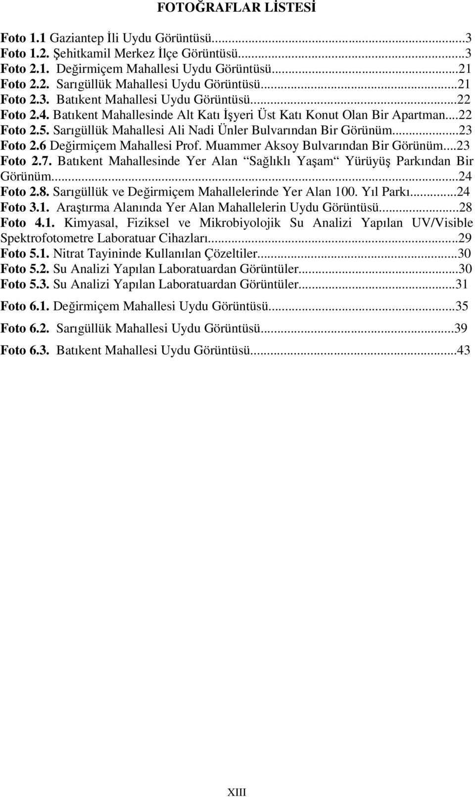 Sarıgüllük Mahallesi Ali Nadi Ünler Bulvarından Bir Görünüm...23 Foto 2.6 Değirmiçem Mahallesi Prof. Muammer Aksoy Bulvarından Bir Görünüm...23 Foto 2.7.